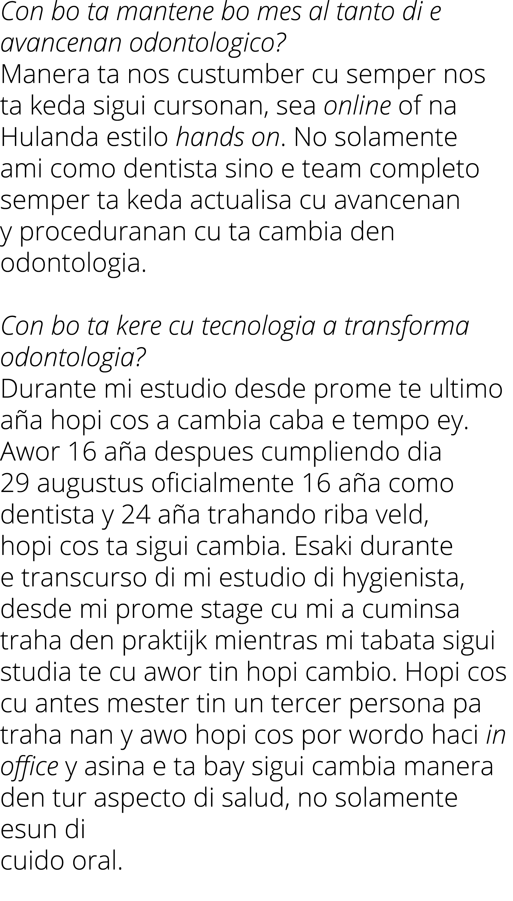 Con bo ta mantene bo mes al tanto di e avancenan odontologico  Manera ta nos custumber cu semper nos ta keda sigui cu   