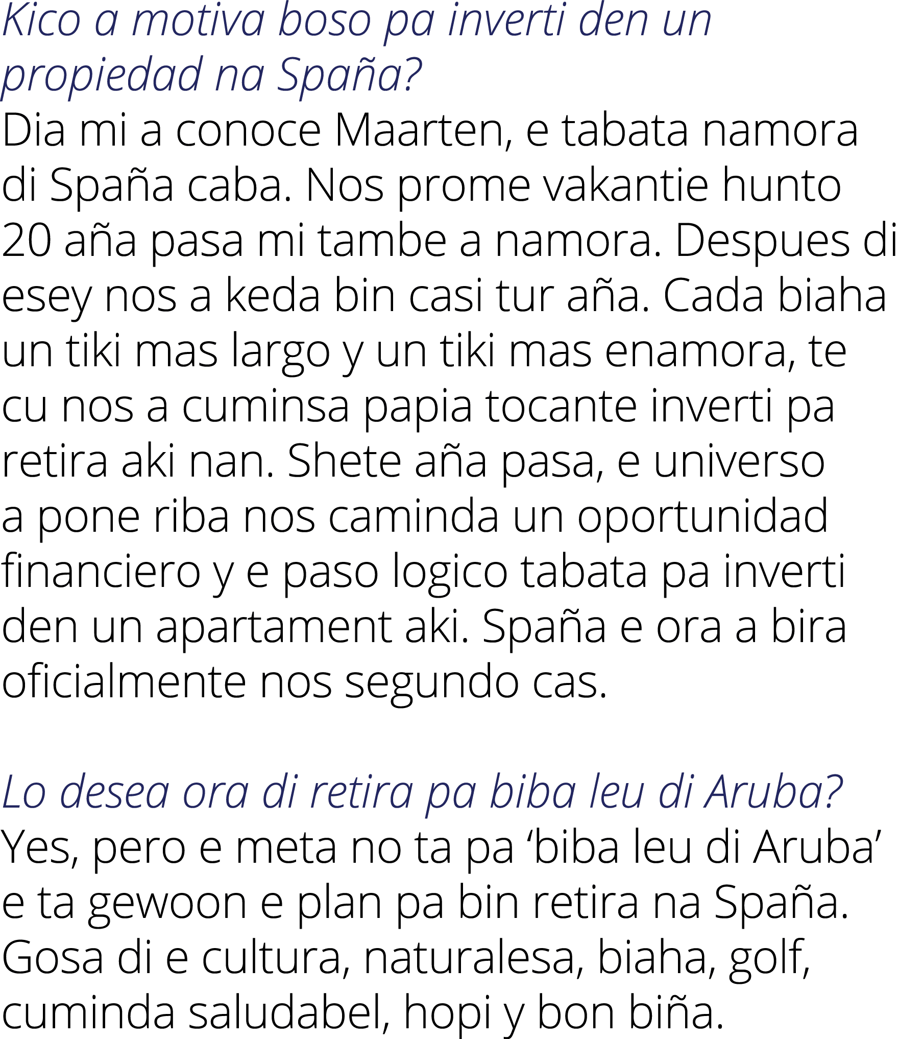 Kico a motiva boso pa inverti den un propiedad na Spaña  Dia mi a conoce Maarten, e tabata namora di Spaña caba  Nos    