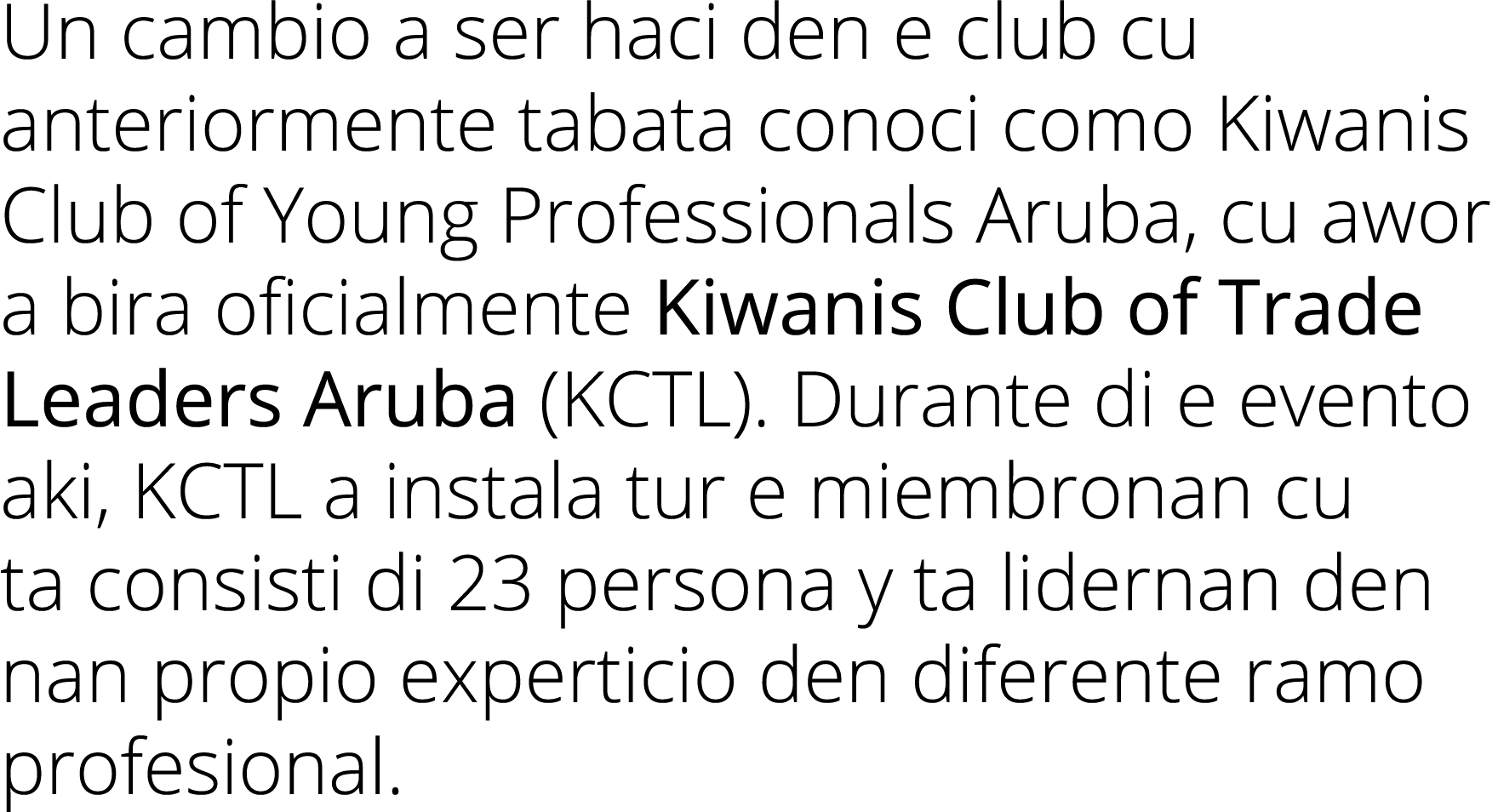 Un cambio a ser haci den e club cu anteriormente tabata conoci como Kiwanis Club of Young Professionals Aruba, cu awo   