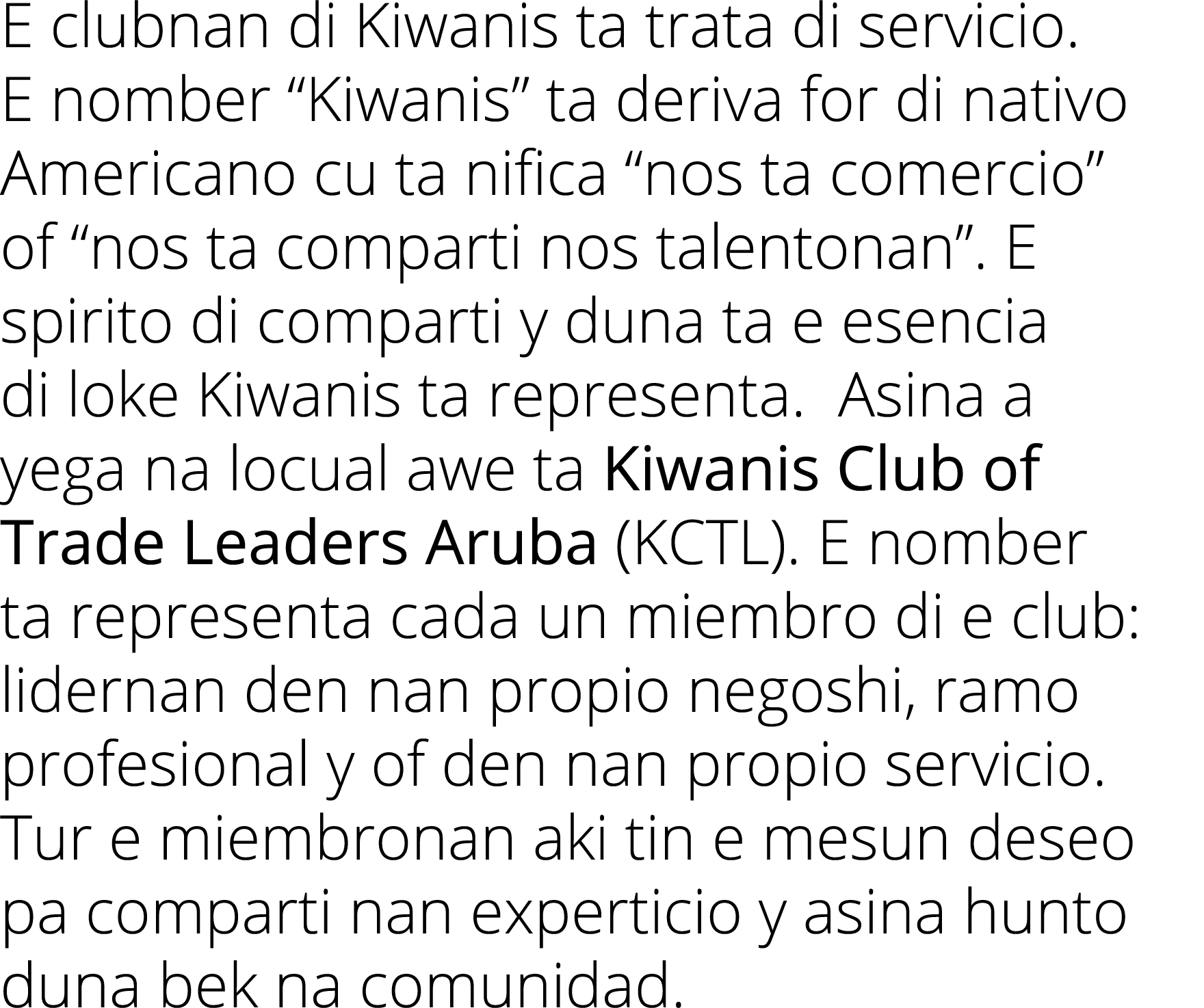 E clubnan di Kiwanis ta trata di servicio  E nomber  Kiwanis  ta deriva for di nativo Americano cu ta nifica  nos ta    