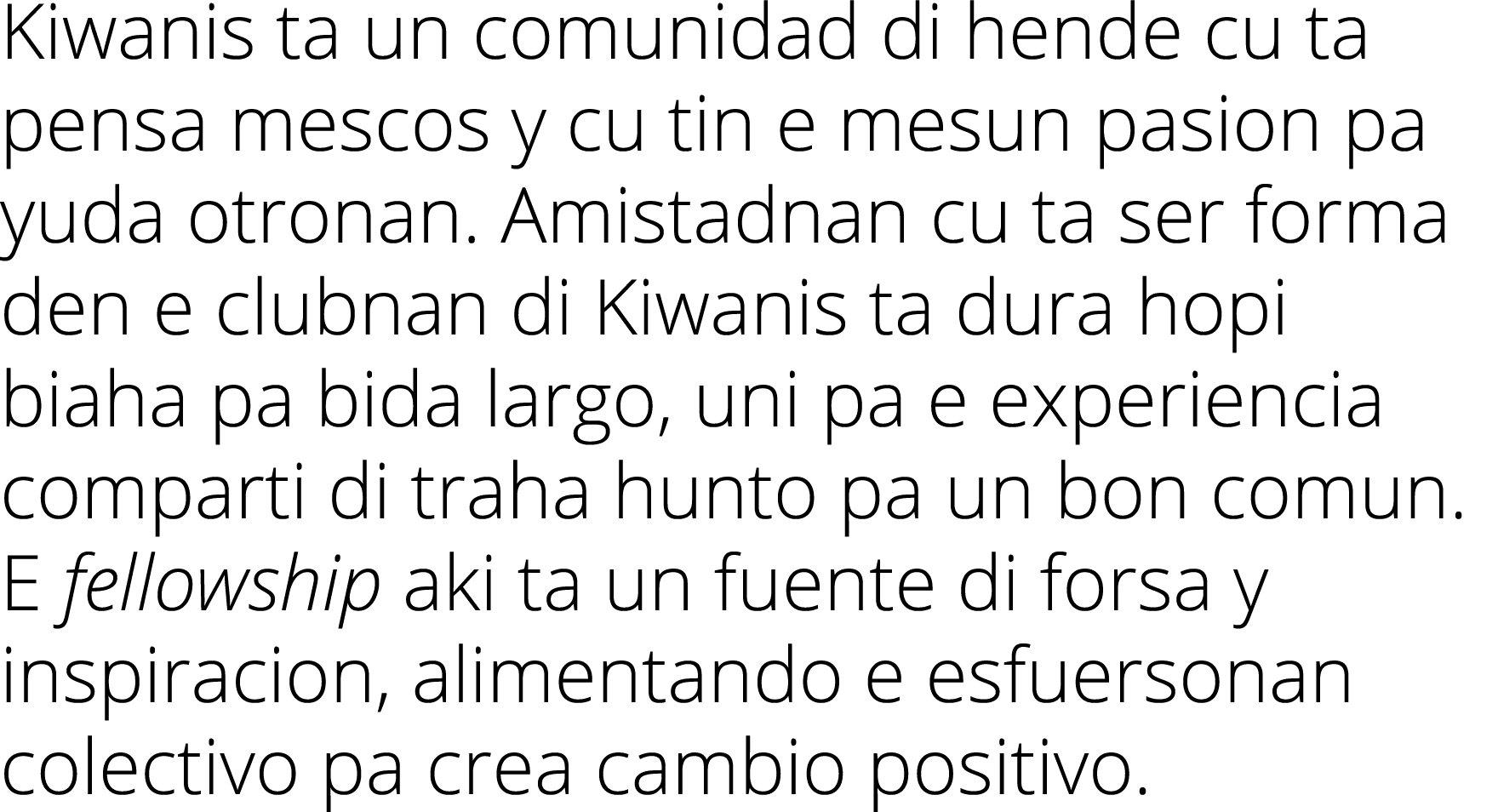 Kiwanis ta un comunidad di hende cu ta pensa mescos y cu tin e mesun pasion pa yuda otronan  Amistadnan cu ta ser for   