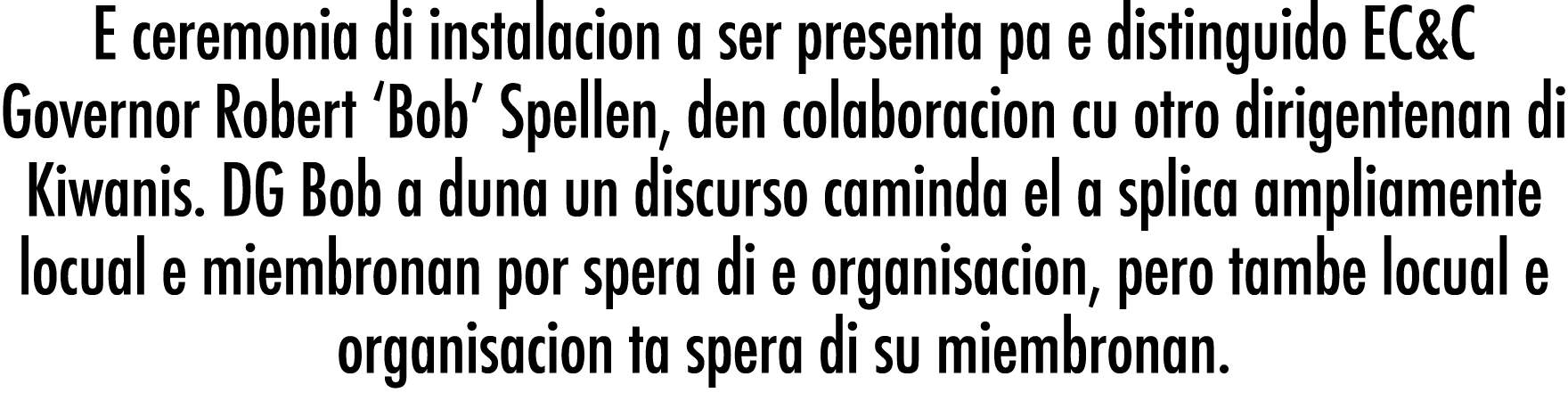 E ceremonia di instalacion a ser presenta pa e distinguido EC&C Governor Robert  Bob  Spellen, den colaboracion cu ot   