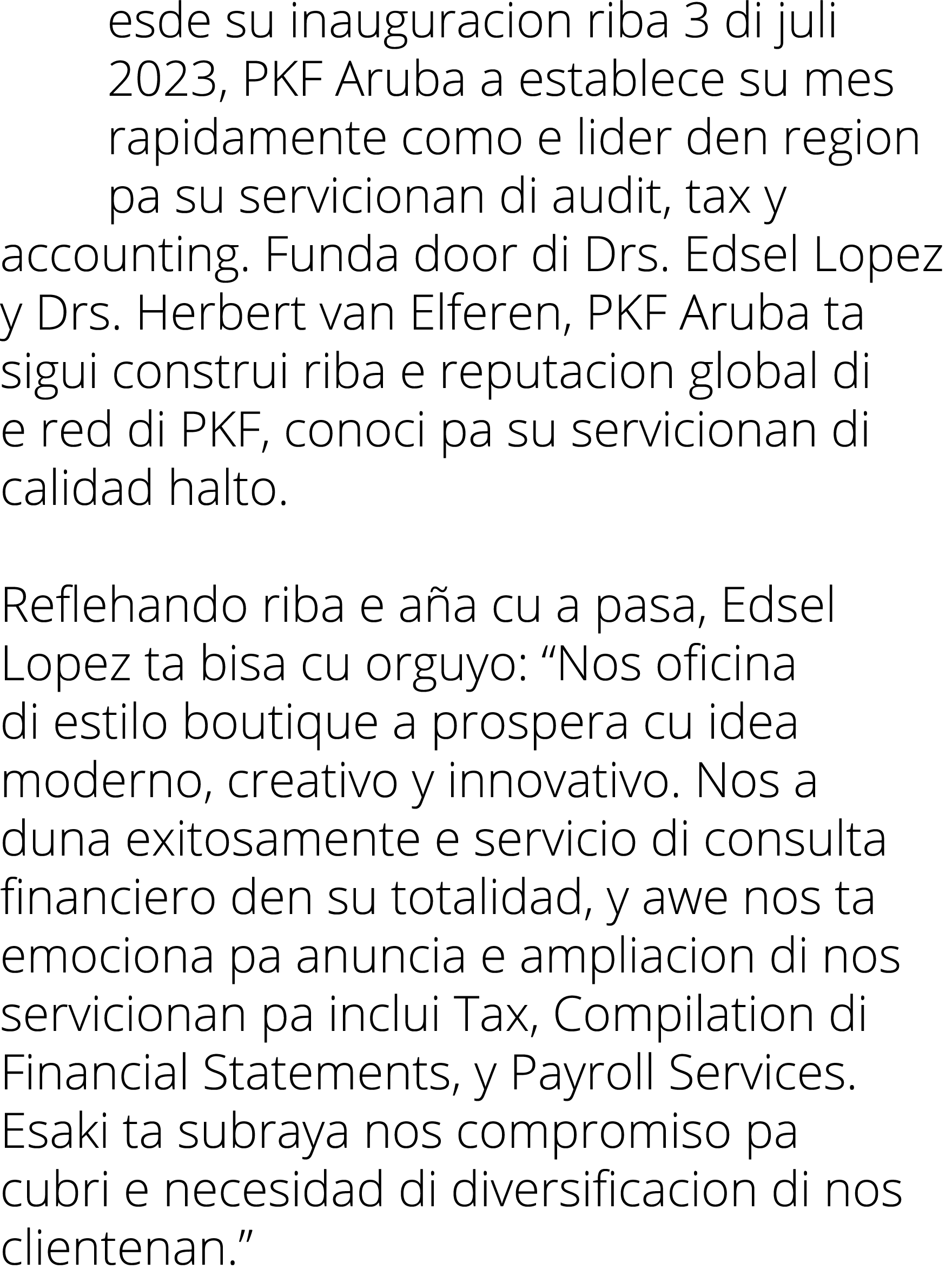 esde su inauguracion riba 3 di juli 2023, PKF Aruba a establece su mes rapidamente como e lider den region pa su serv   