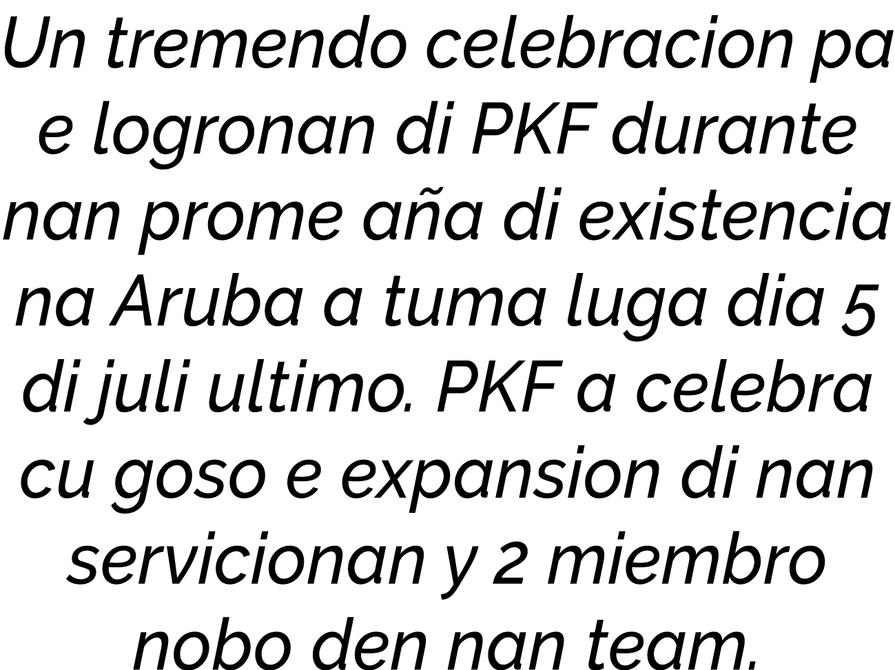 Un tremendo celebracion pa e logronan di PKF durante nan prome aña di existencia na Aruba a tuma luga dia 5 di juli u   