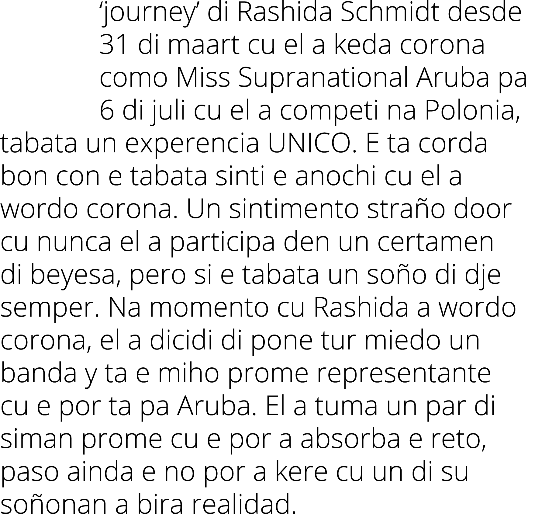  journey  di Rashida Schmidt desde 31 di maart cu el a keda corona como Miss Supranational Aruba pa 6 di juli cu el a   