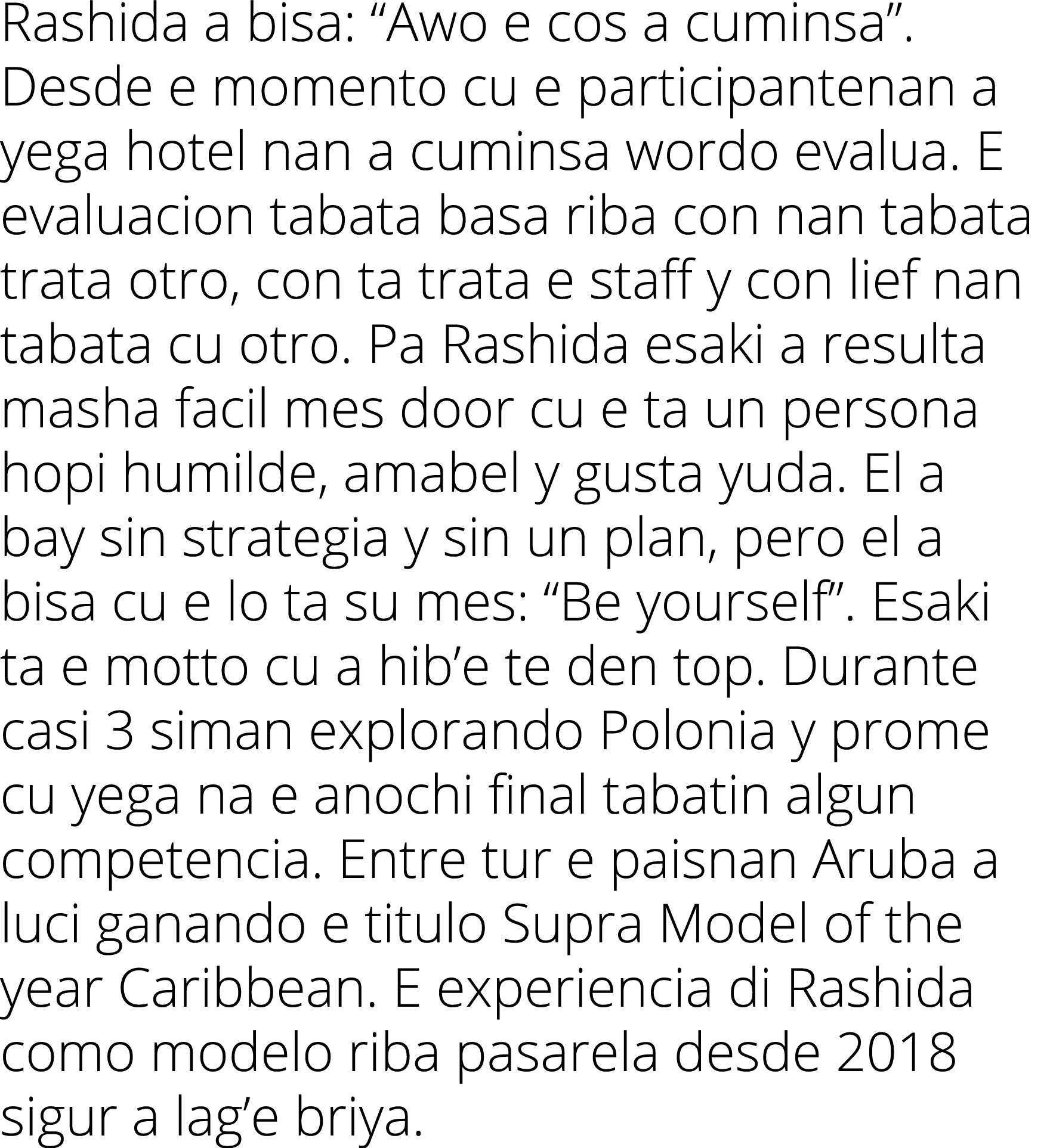 Rashida a bisa:  Awo e cos a cuminsa   Desde e momento cu e participantenan a yega hotel nan a cuminsa wordo evalua     