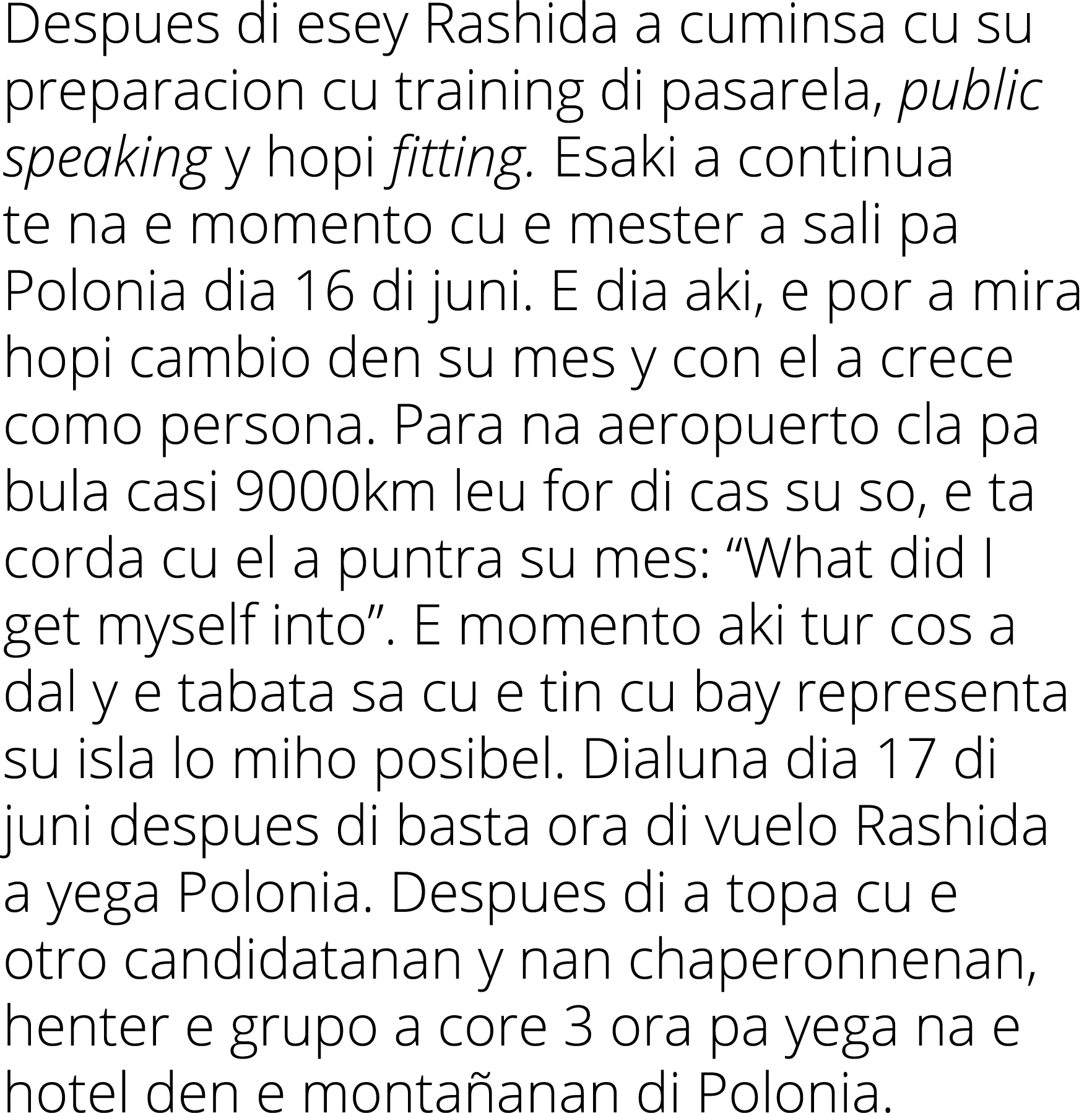 Despues di esey Rashida a cuminsa cu su preparacion cu training di pasarela, public speaking y hopi fitting  Esaki a    