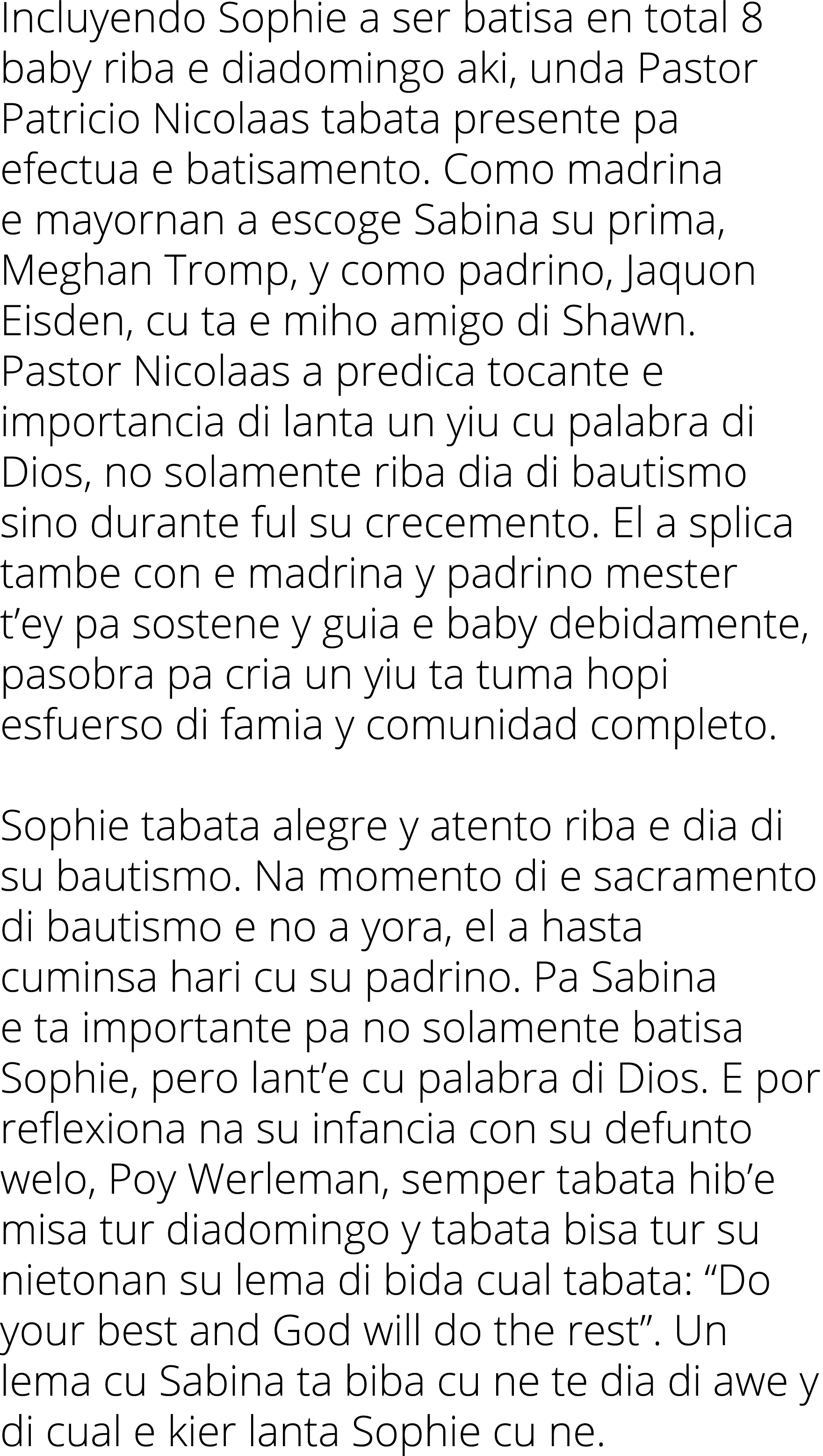 Incluyendo Sophie a ser batisa en total 8 baby riba e diadomingo aki, unda Pastor Patricio Nicolaas tabata presente p   