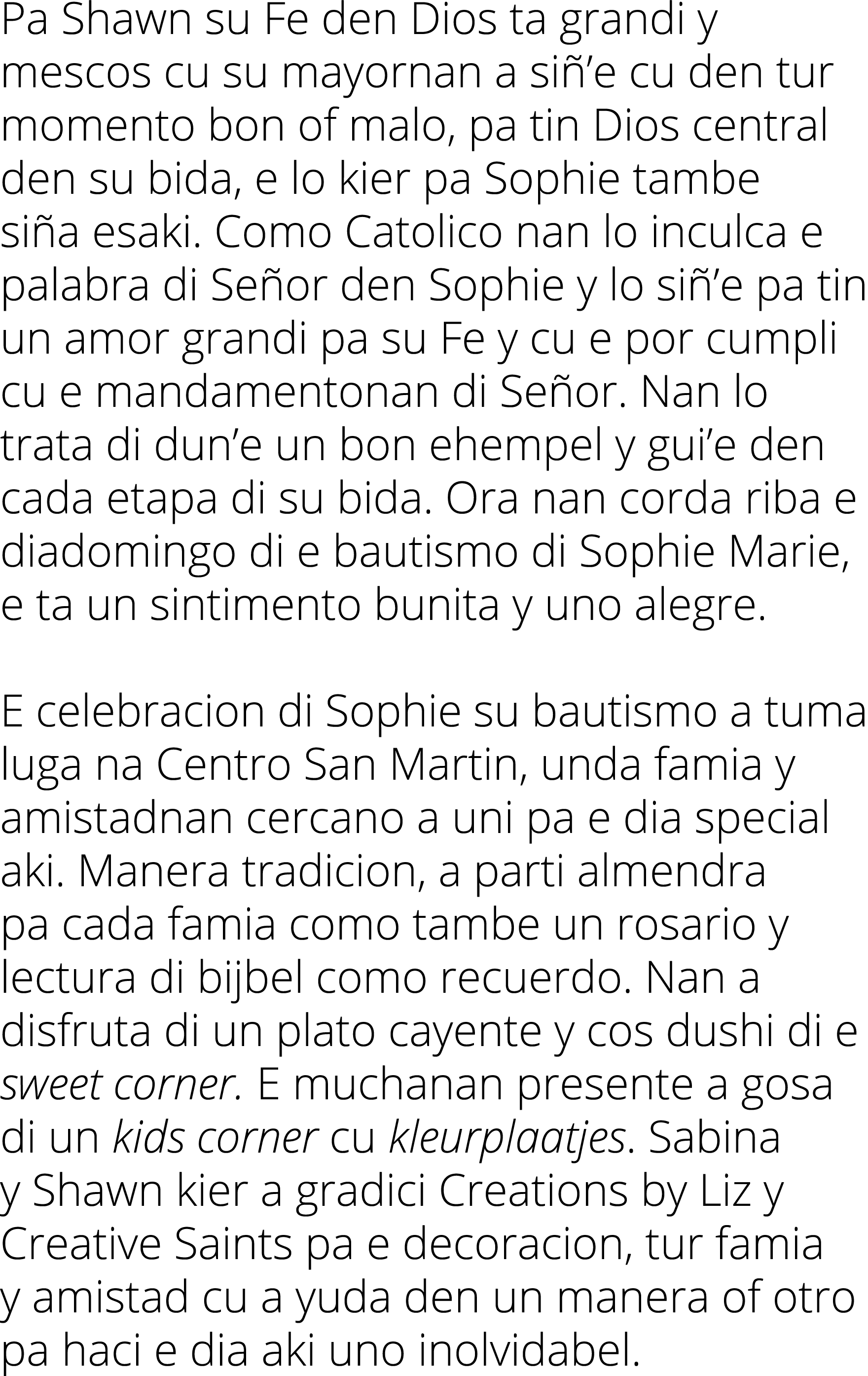 Pa Shawn su Fe den Dios ta grandi y mescos cu su mayornan a siñ e cu den tur momento bon of malo, pa tin Dios central   