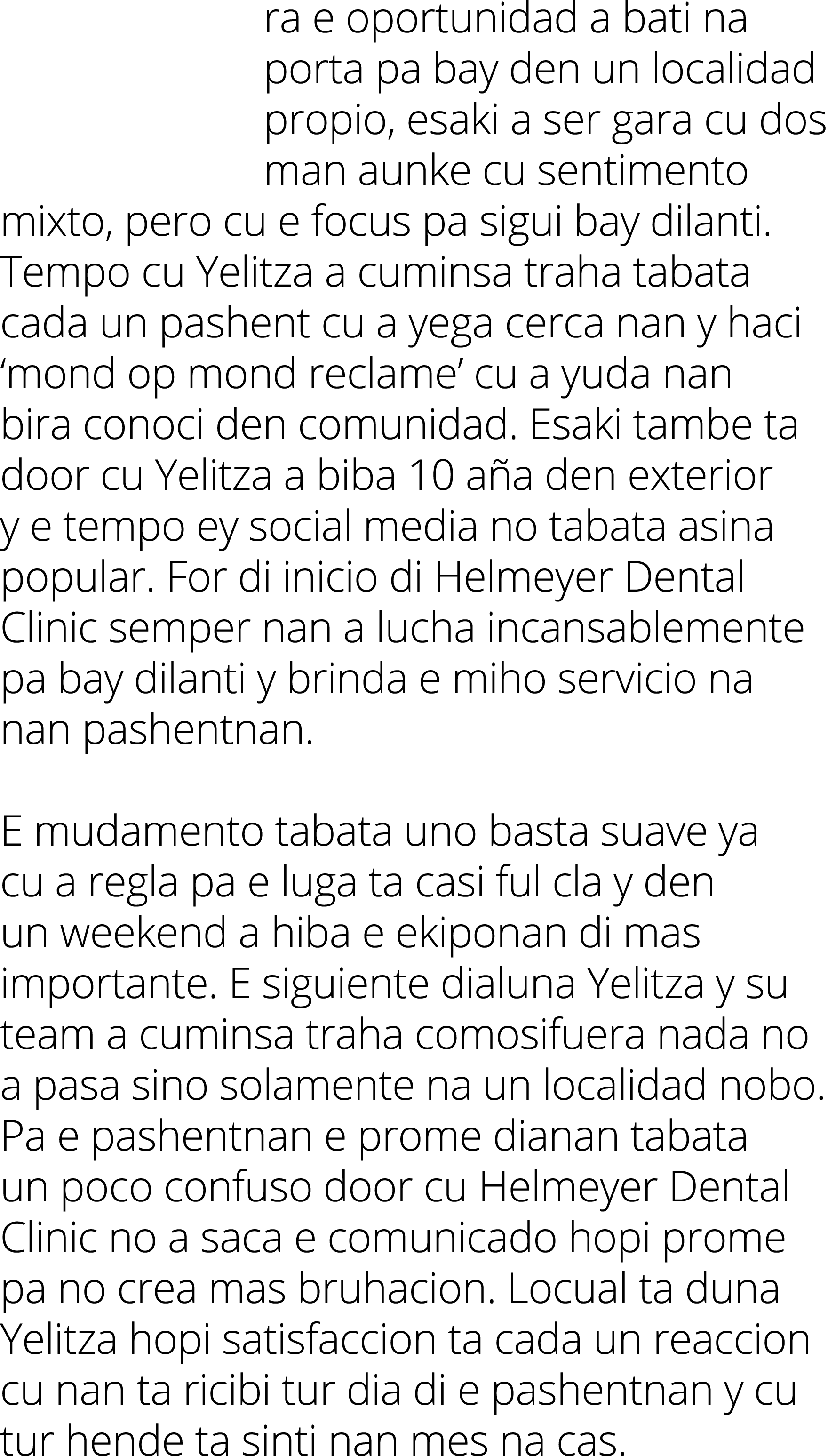 ra e oportunidad a bati na porta pa bay den un localidad propio, esaki a ser gara cu dos man aunke cu sentimento mixt   