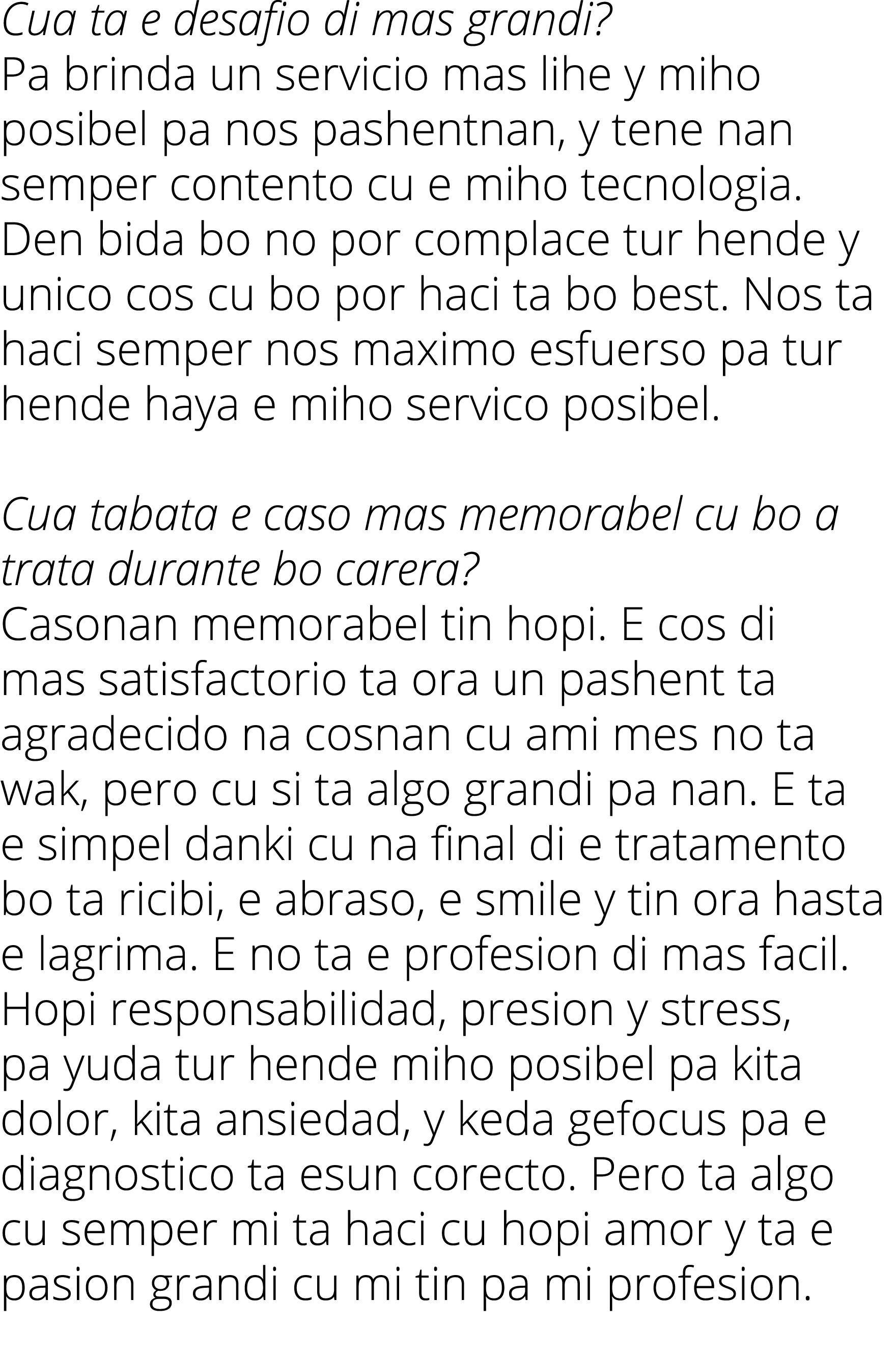 Cua ta e desafio di mas grandi  Pa brinda un servicio mas lihe y miho posibel pa nos pashentnan, y tene nan semper co   