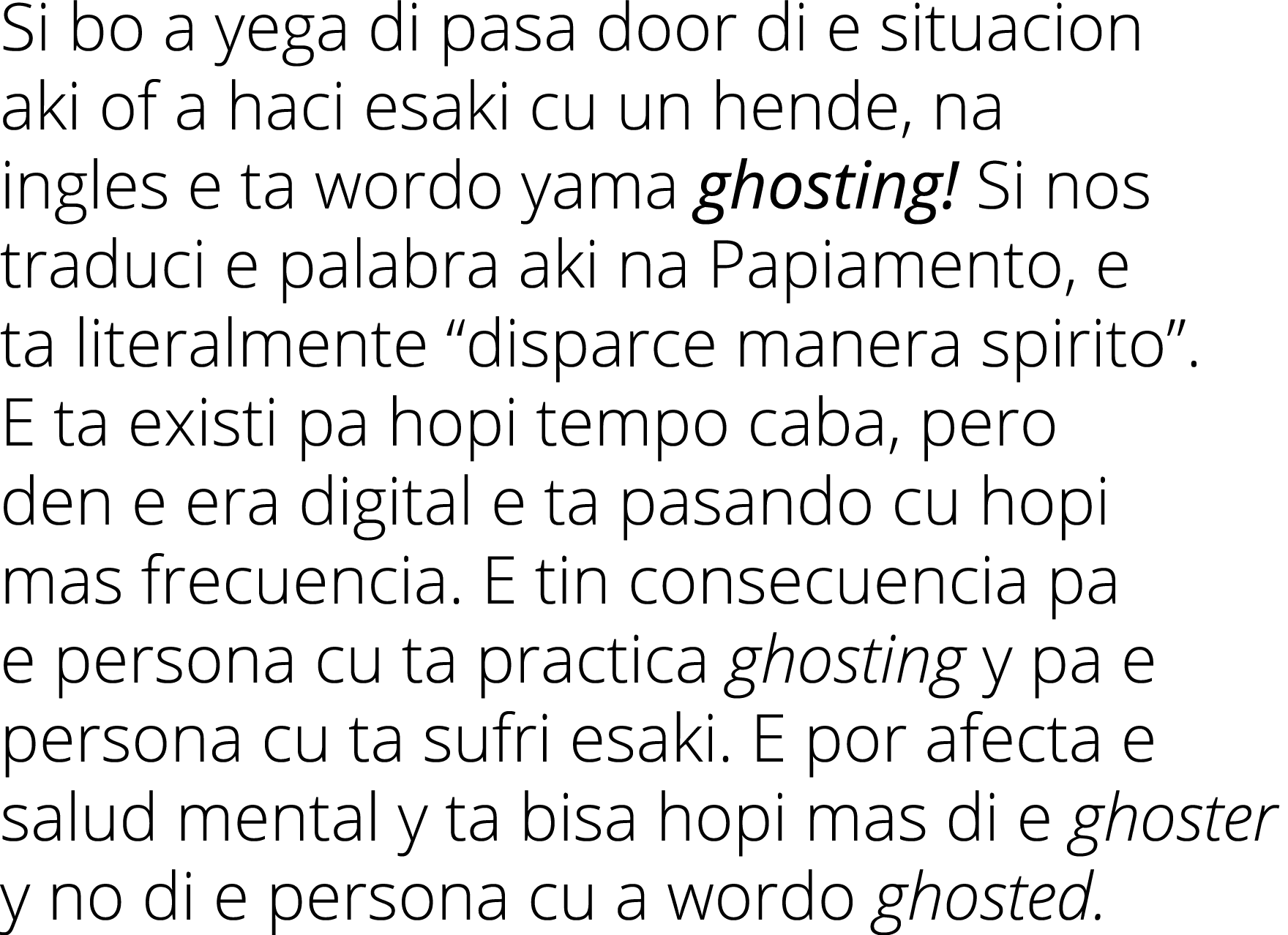 Si bo a yega di pasa door di e situacion aki of a haci esaki cu un hende, na ingles e ta wordo yama ghosting  Si nos    