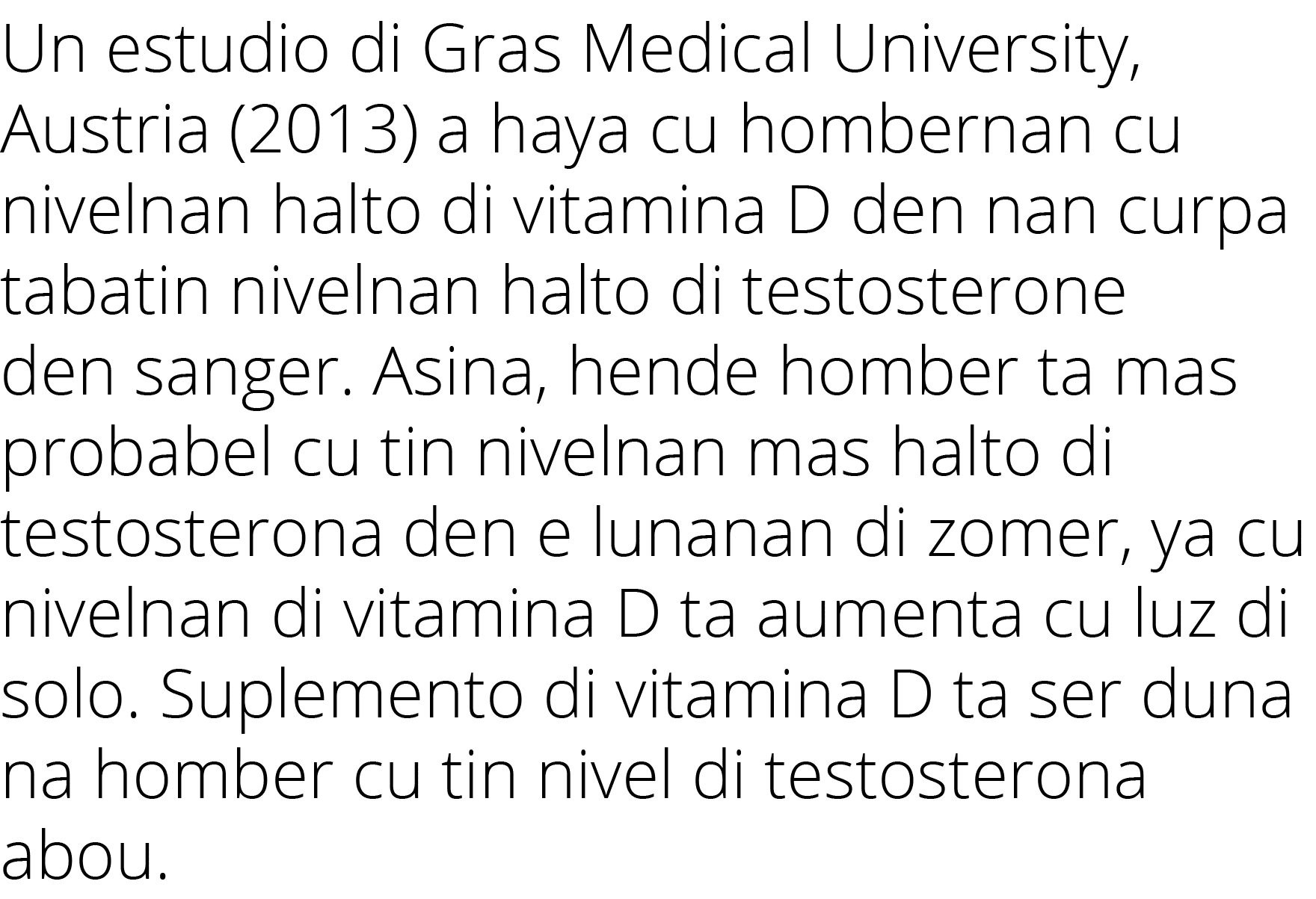 Un estudio di Gras Medical University, Austria (2013) a haya cu hombernan cu nivelnan halto di vitamina D den nan cur   