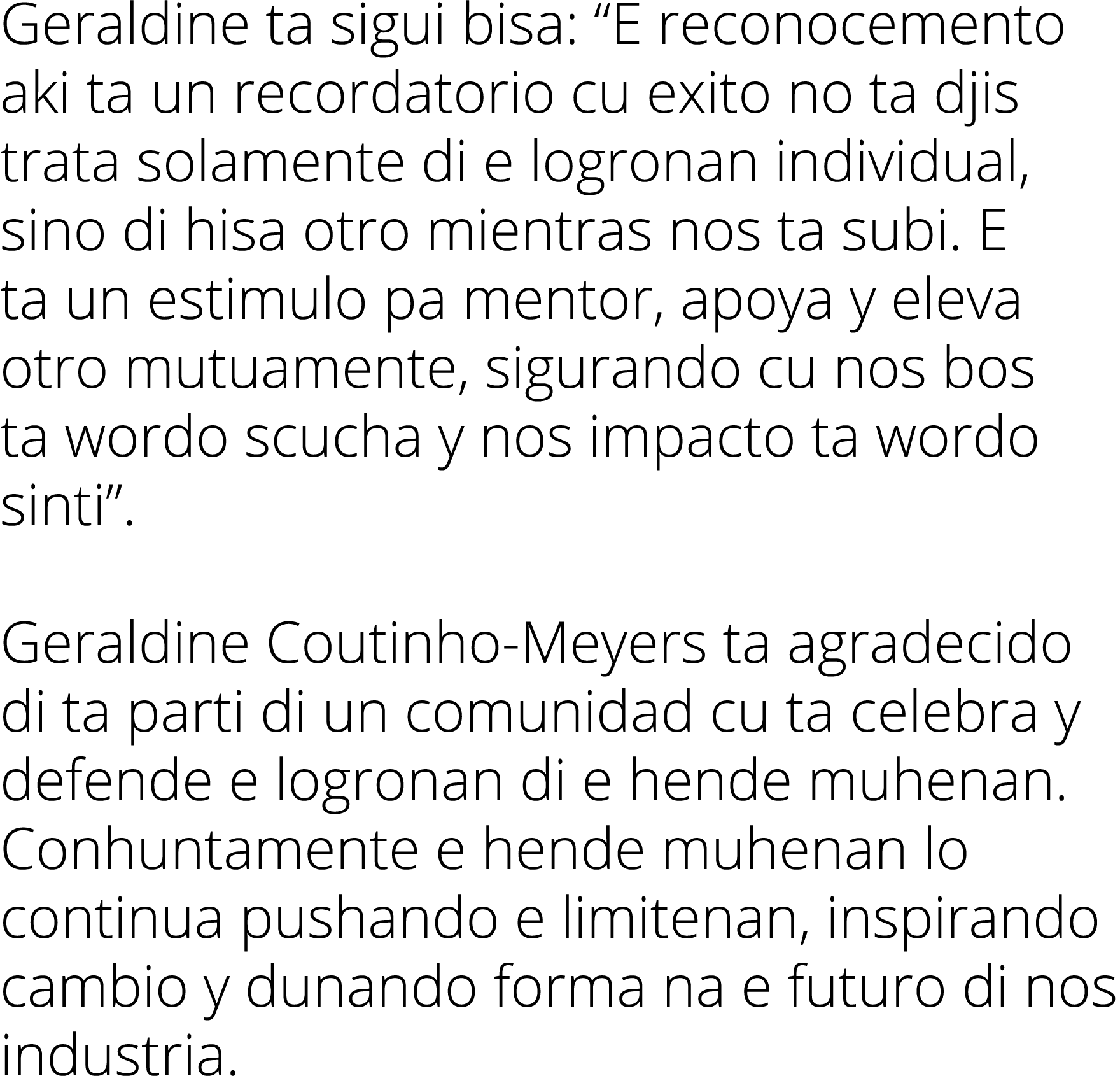 Geraldine ta sigui bisa:  E reconocemento aki ta un recordatorio cu exito no ta djis trata solamente di e logronan in   