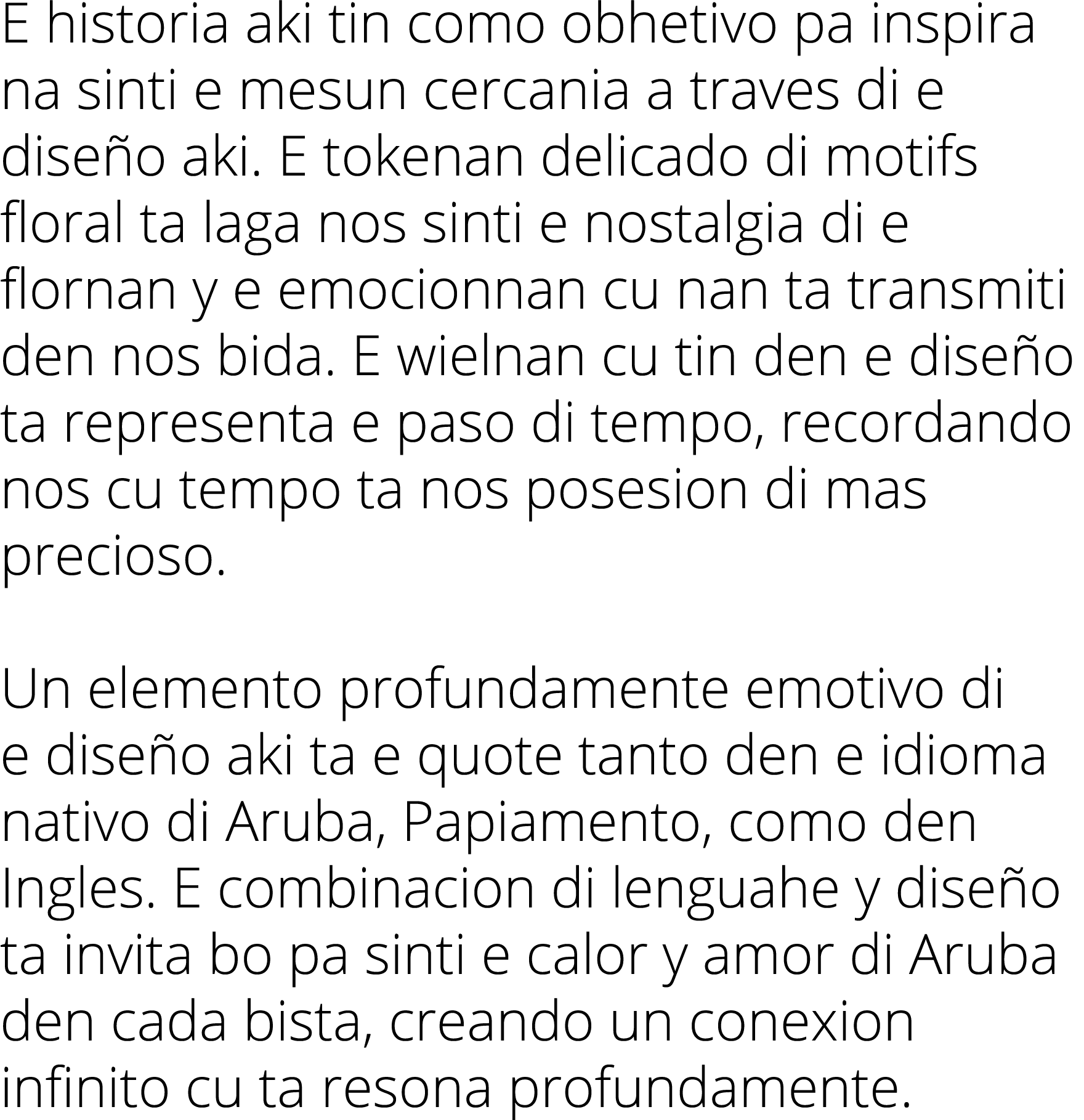 E historia aki tin como obhetivo pa inspira na sinti e mesun cercania a traves di e diseño aki  E tokenan delicado di   