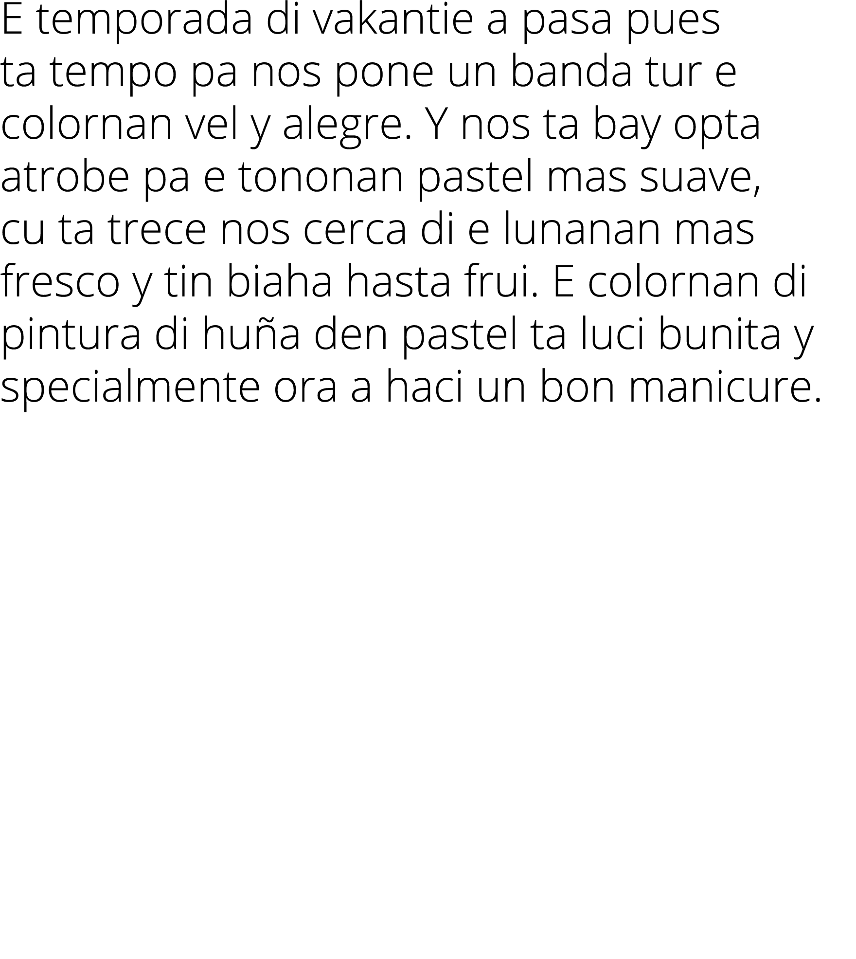 E temporada di vakantie a pasa pues ta tempo pa nos pone un banda tur e colornan vel y alegre  Y nos ta bay opta atro   