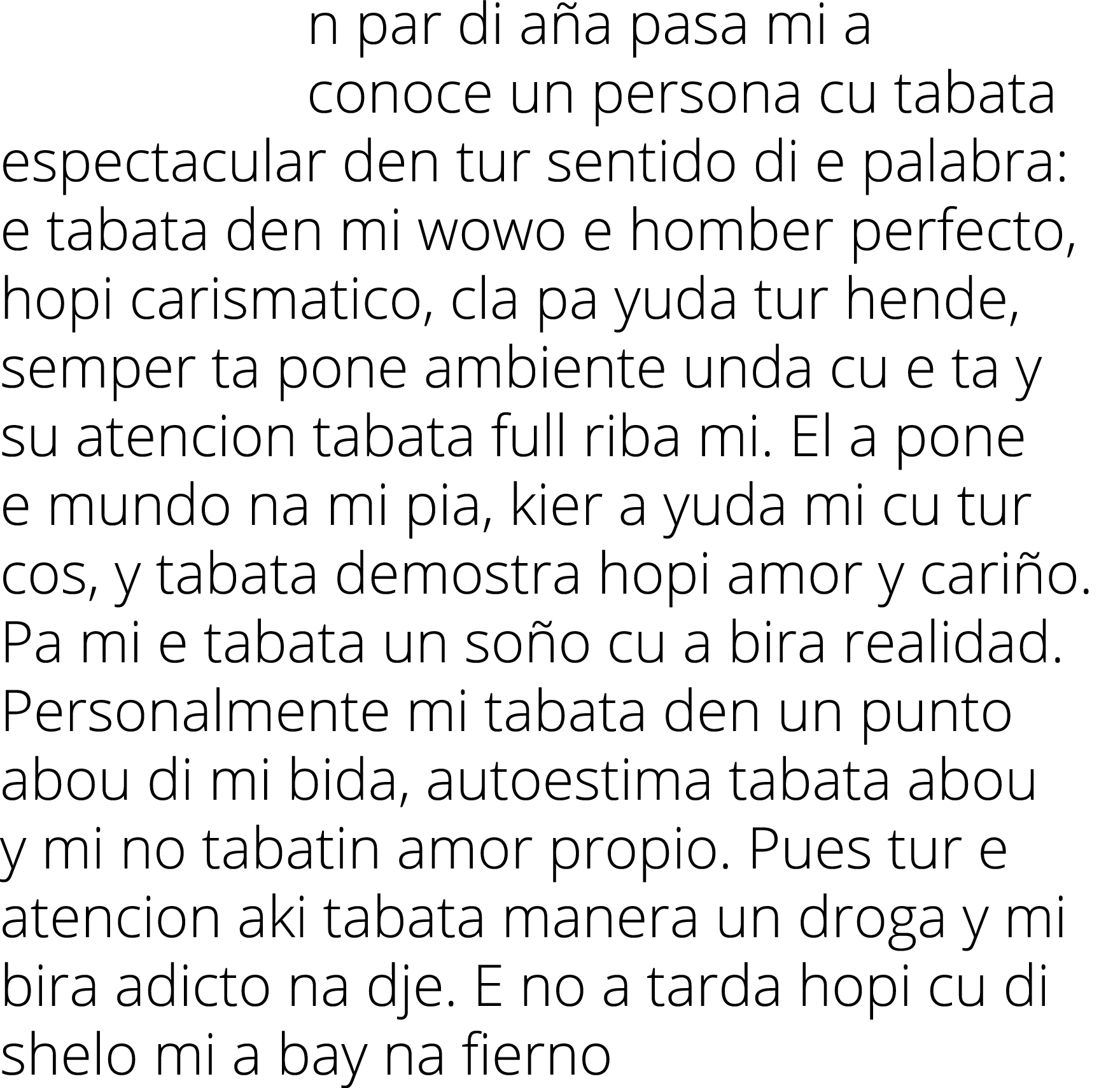 n par di aña pasa mi a conoce un persona cu tabata espectacular den tur sentido di e palabra: e tabata den mi wowo e    