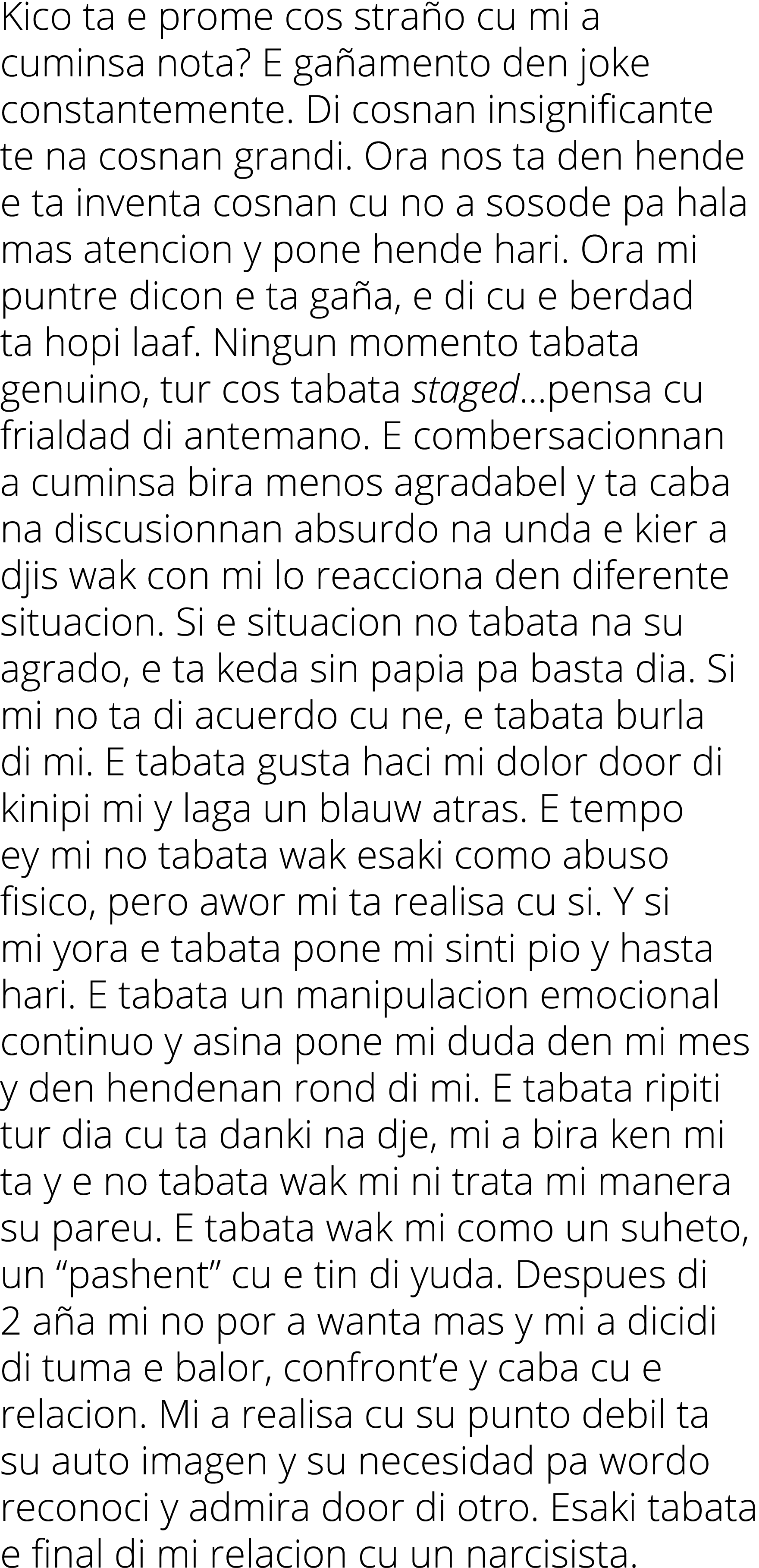 Kico ta e prome cos straño cu mi a cuminsa nota  E gañamento den joke constantemente  Di cosnan insignificante te na    