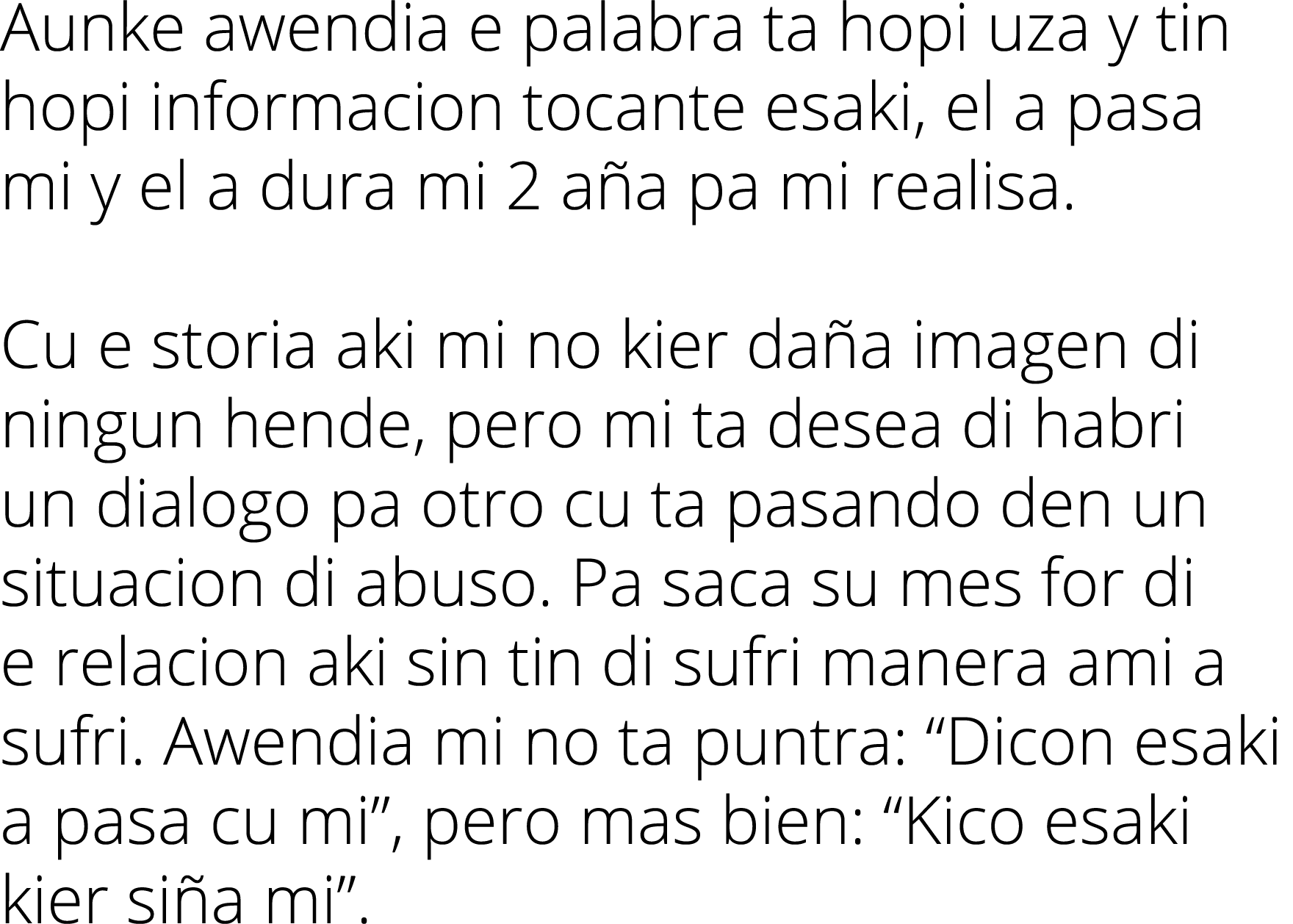 Aunke awendia e palabra ta hopi uza y tin hopi informacion tocante esaki, el a pasa mi y el a dura mi 2 aña pa mi rea   