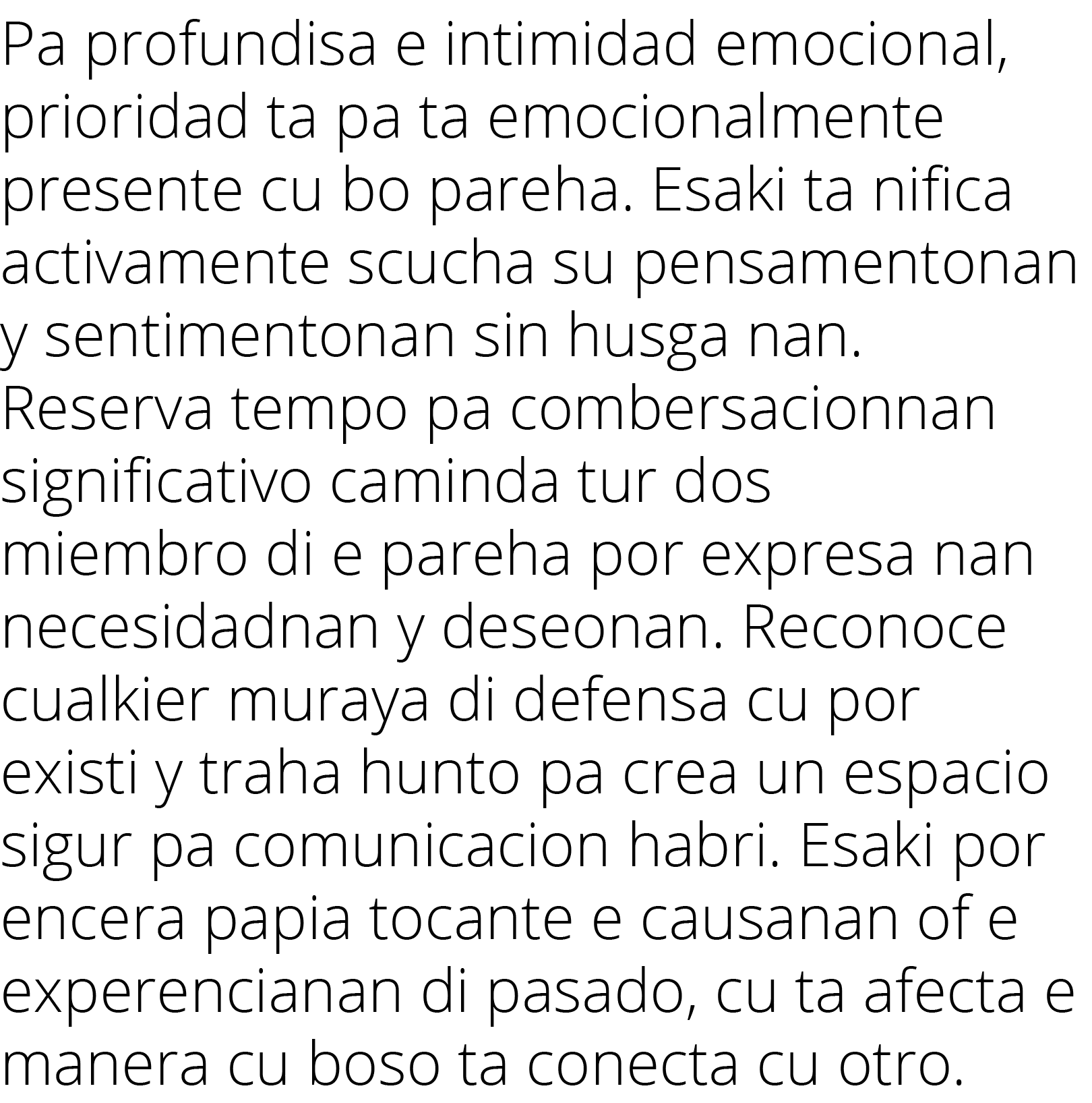 Pa profundisa e intimidad emocional, prioridad ta pa ta emocionalmente presente cu bo pareha  Esaki ta nifica activam   