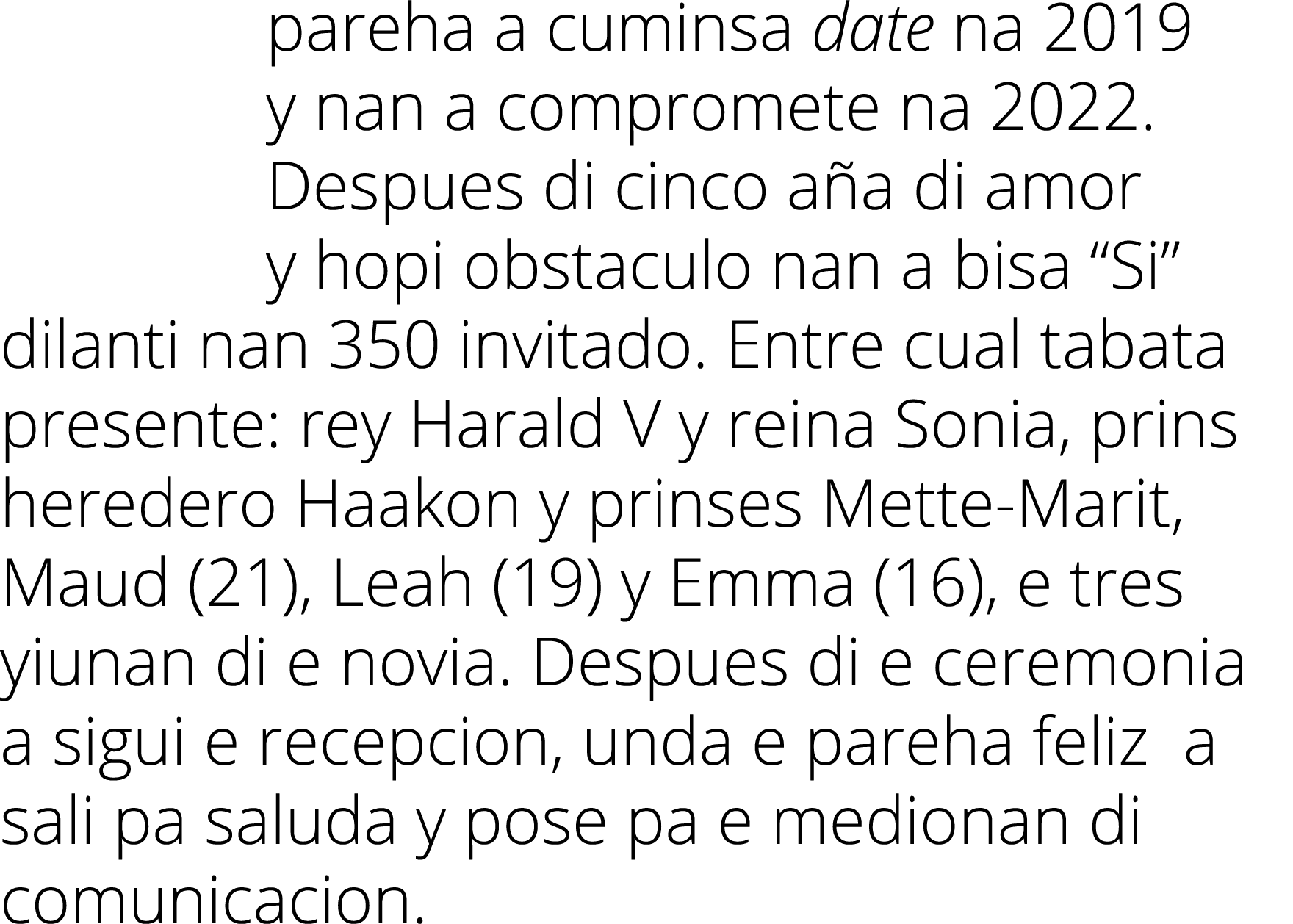 pareha a cuminsa date na 2019 y nan a compromete na 2022  Despues di cinco aña di amor y hopi obstaculo nan a bisa  S   