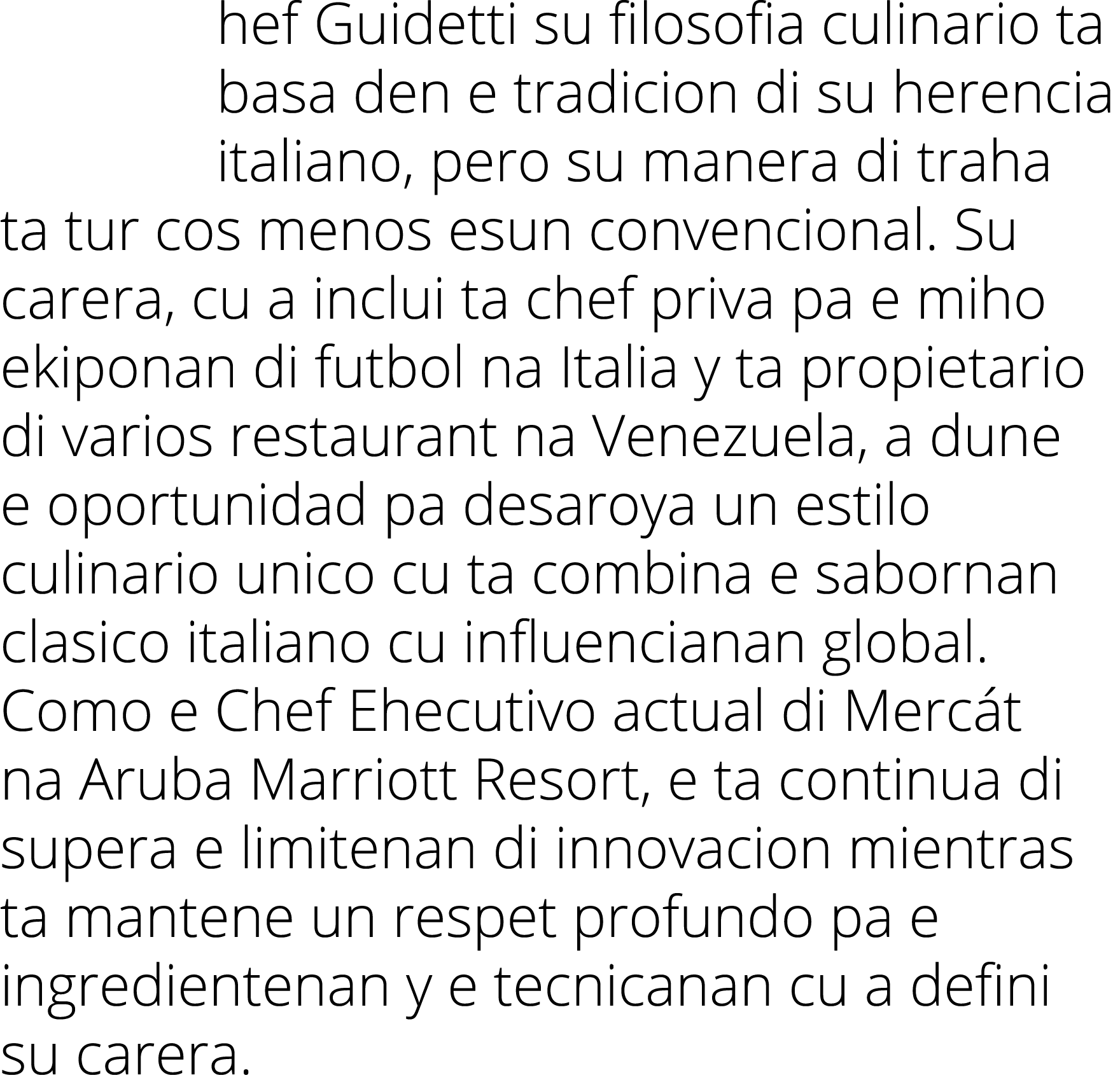 hef Guidetti su filosofia culinario ta basa den e tradicion di su herencia italiano, pero su manera di traha ta tur c   