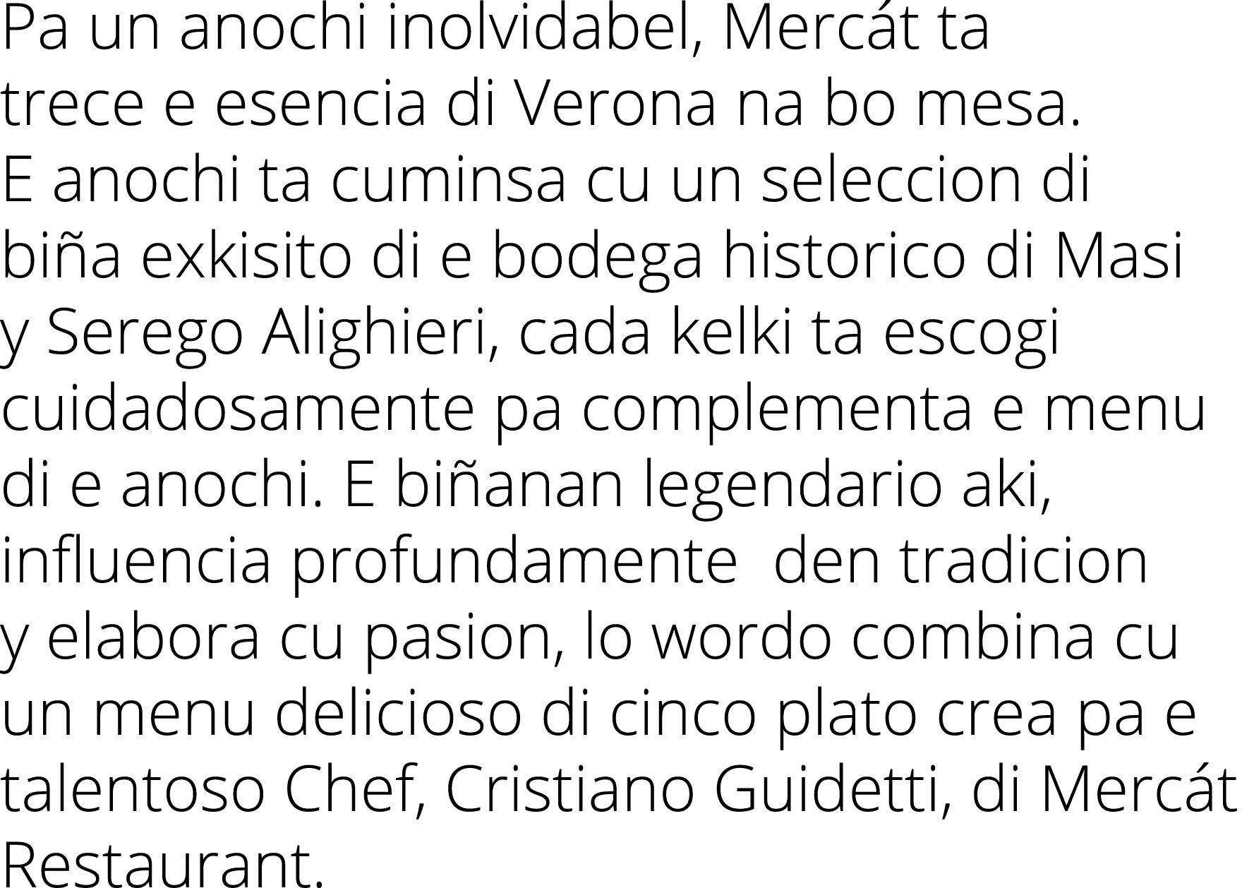 Pa un anochi inolvidabel, Mercát ta trece e esencia di Verona na bo mesa  E anochi ta cuminsa cu un seleccion di biña   