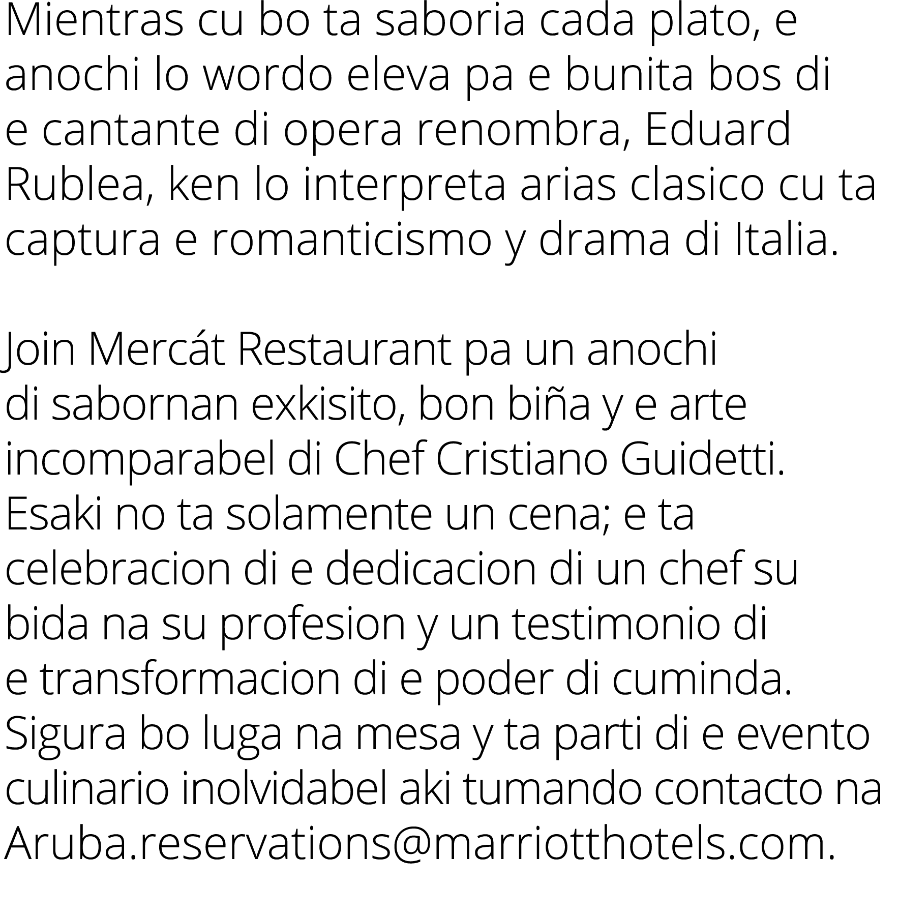 Mientras cu bo ta saboria cada plato, e anochi lo wordo eleva pa e bunita bos di e cantante di opera renombra, Eduard   