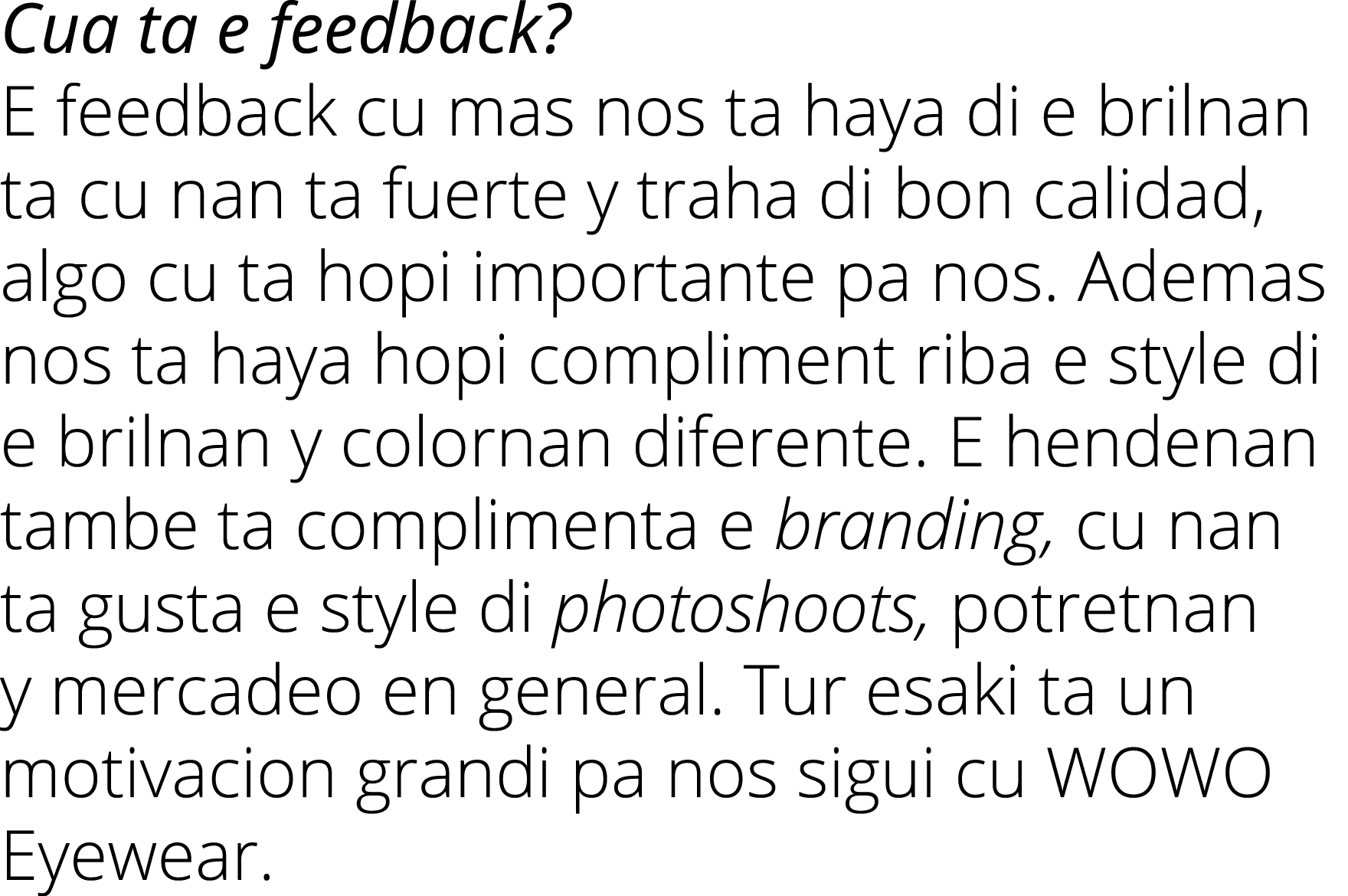 Cua ta e feedback  E feedback cu mas nos ta haya di e brilnan ta cu nan ta fuerte y traha di bon calidad, algo cu ta    