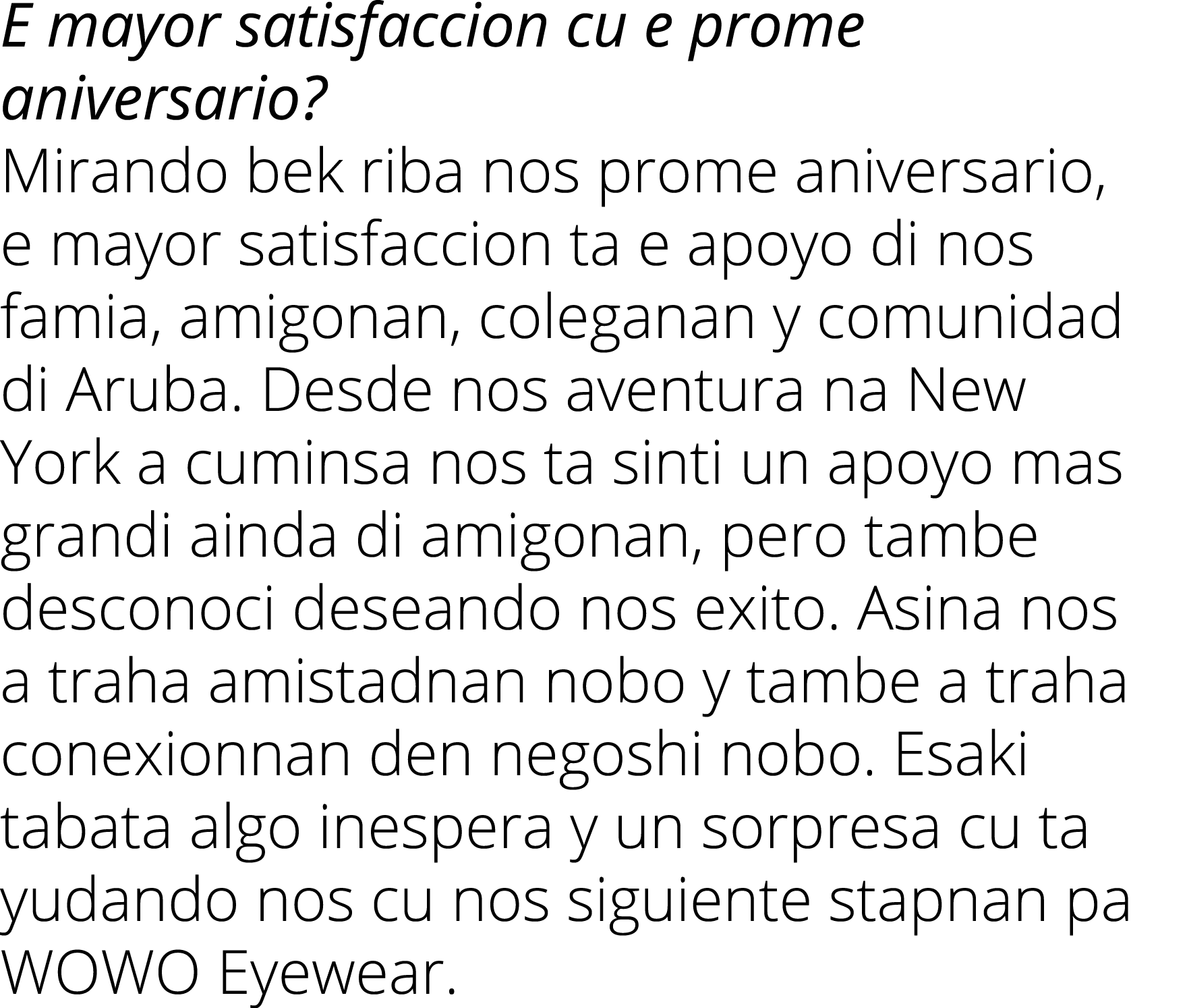 E mayor satisfaccion cu e prome aniversario  Mirando bek riba nos prome aniversario, e mayor satisfaccion ta e apoyo    