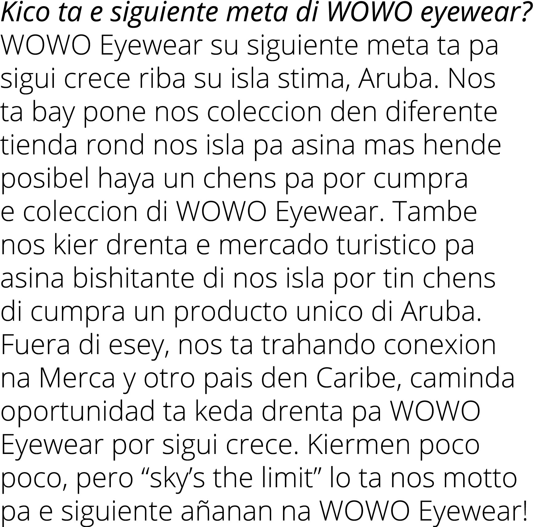 Kico ta e siguiente meta di WOWO eyewear  WOWO Eyewear su siguiente meta ta pa sigui crece riba su isla stima, Aruba    