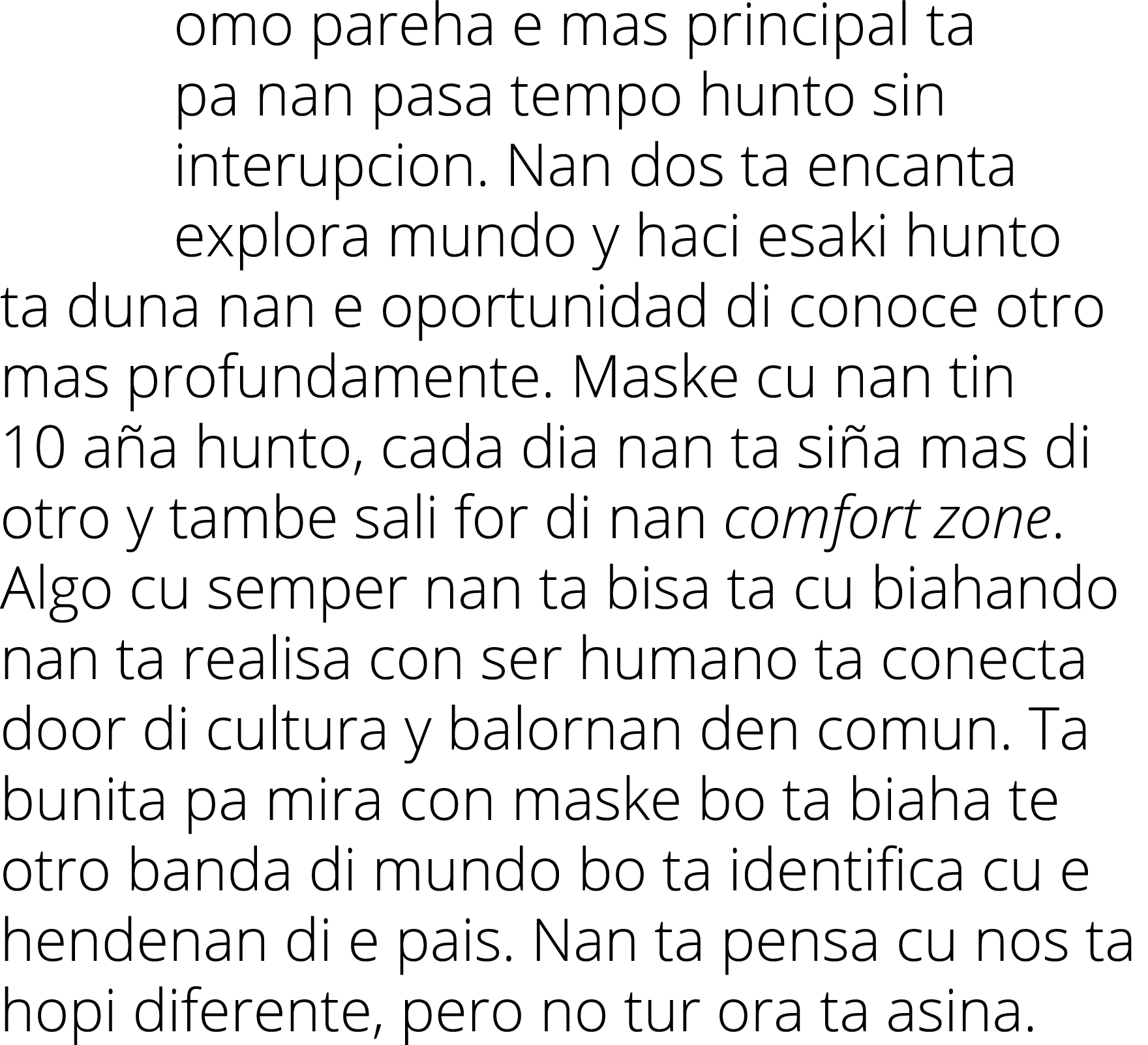 omo pareha e mas principal ta pa nan pasa tempo hunto sin interupcion  Nan dos ta encanta explora mundo y haci esaki    