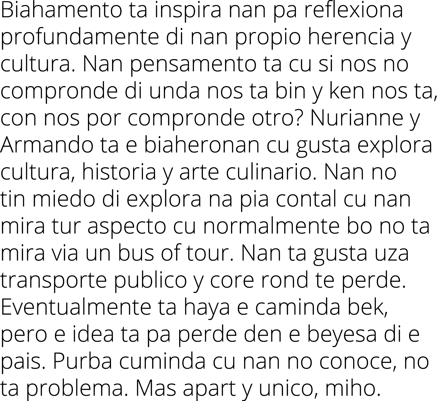 Biahamento ta inspira nan pa reflexiona profundamente di nan propio herencia y cultura  Nan pensamento ta cu si nos n   