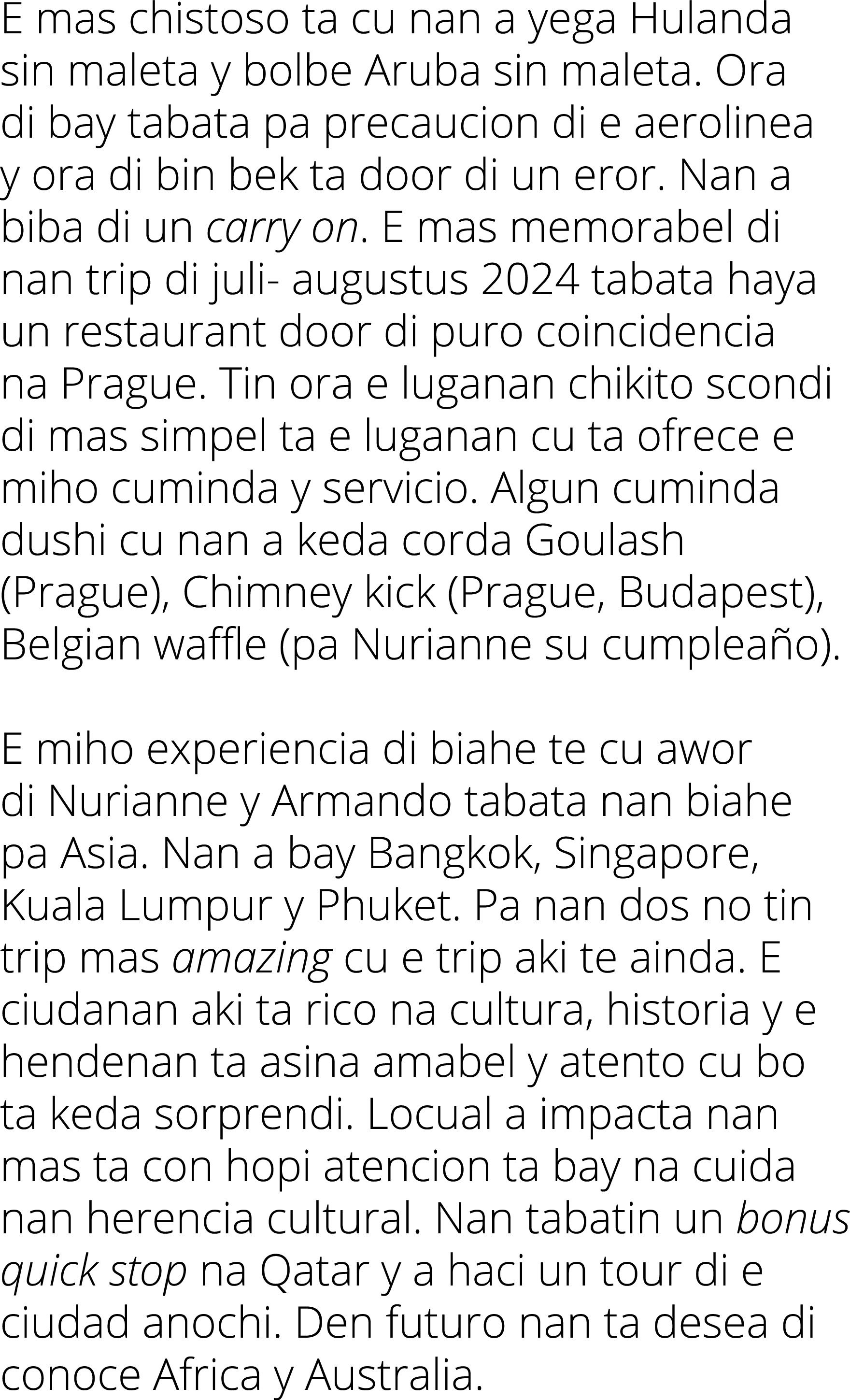 E mas chistoso ta cu nan a yega Hulanda sin maleta y bolbe Aruba sin maleta  Ora di bay tabata pa precaucion di e aer   