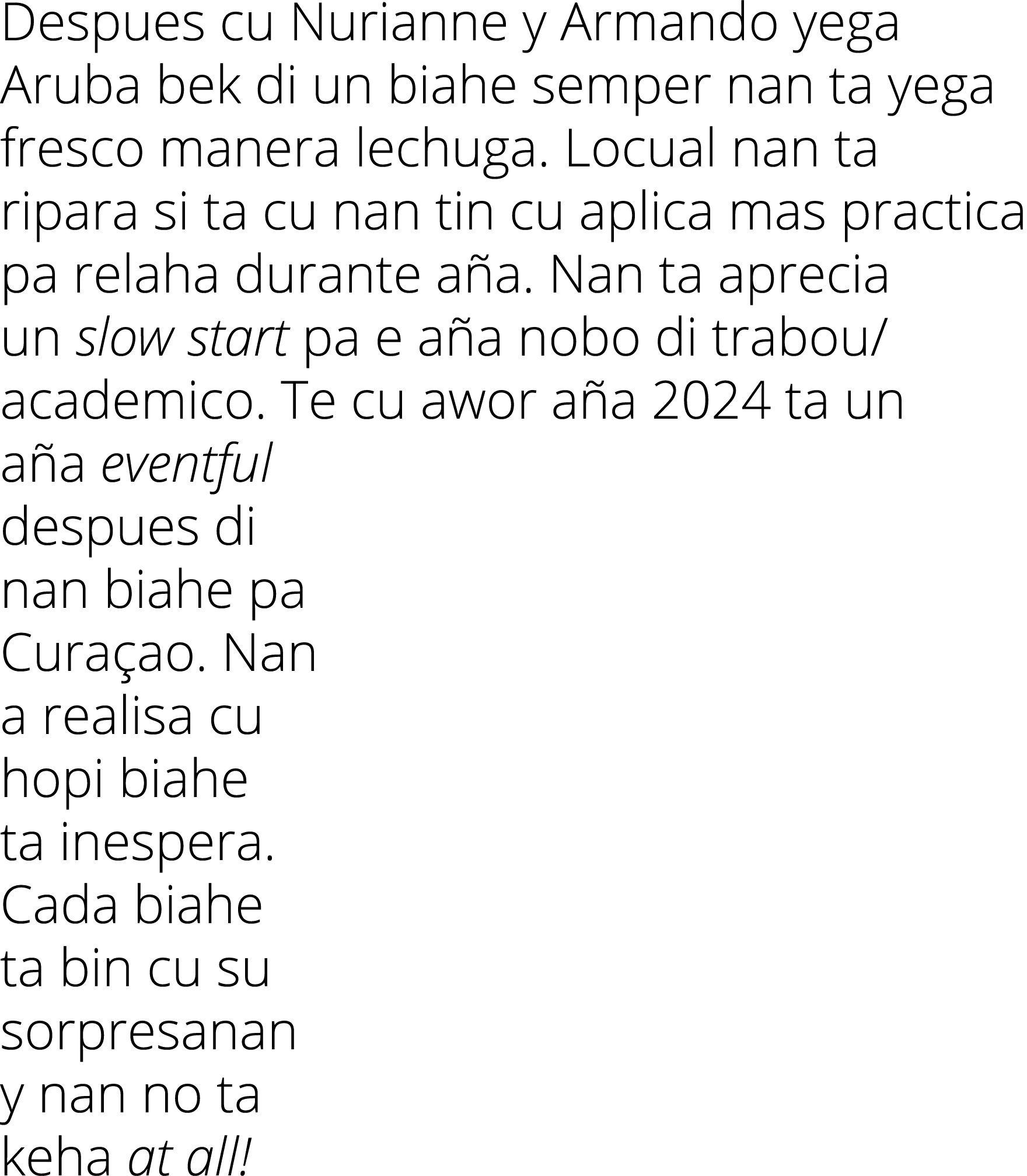 Despues cu Nurianne y Armando yega Aruba bek di un biahe semper nan ta yega fresco manera lechuga  Locual nan ta ripa   