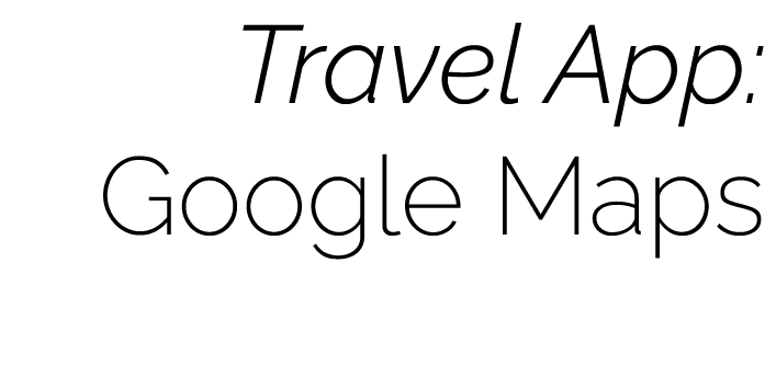 Travel App: Google Maps  