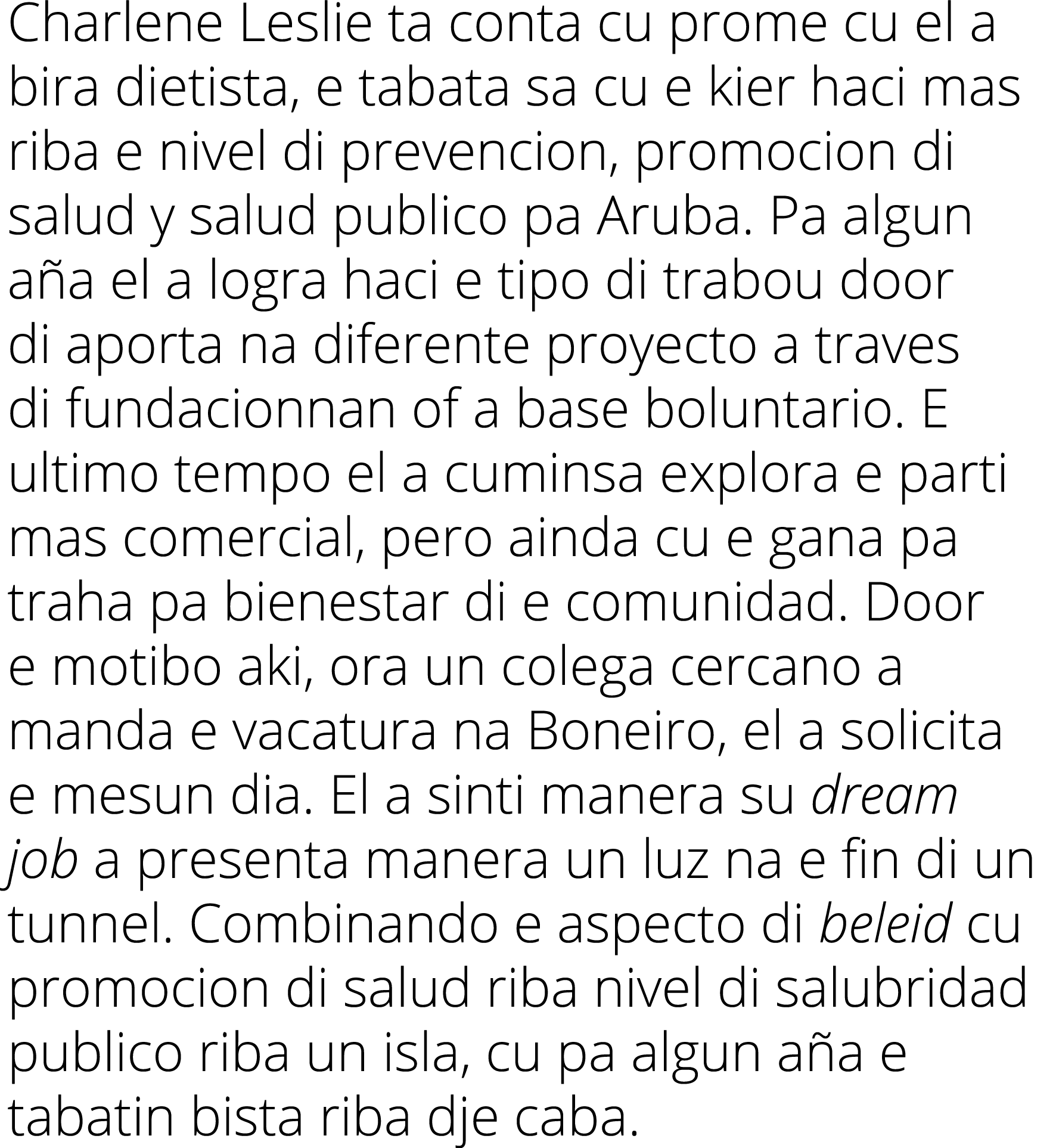 Charlene Leslie ta conta cu prome cu el a bira dietista, e tabata sa cu e kier haci mas riba e nivel di prevencion, p   