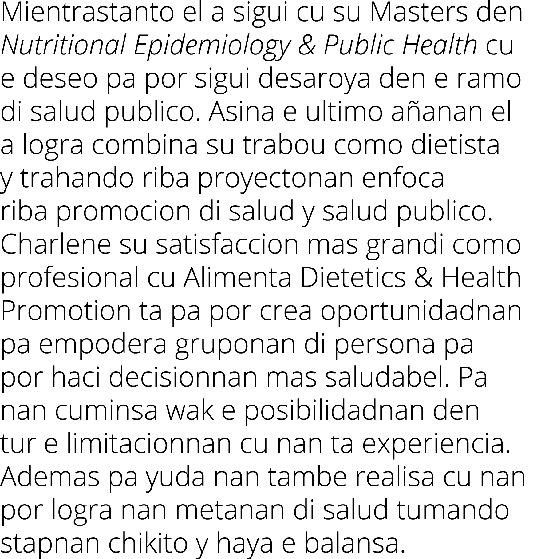 Mientrastanto el a sigui cu su Masters den Nutritional Epidemiology & Public Health cu e deseo pa por sigui desaroya    