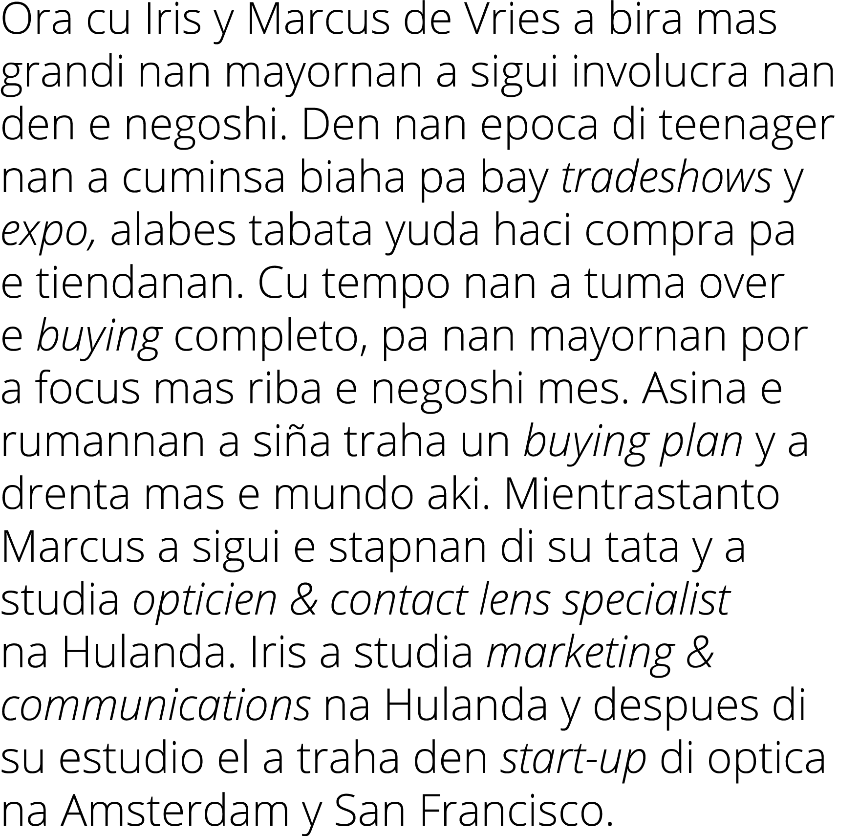 Ora cu Iris y Marcus de Vries a bira mas grandi nan mayornan a sigui involucra nan den e negoshi  Den nan epoca di te   