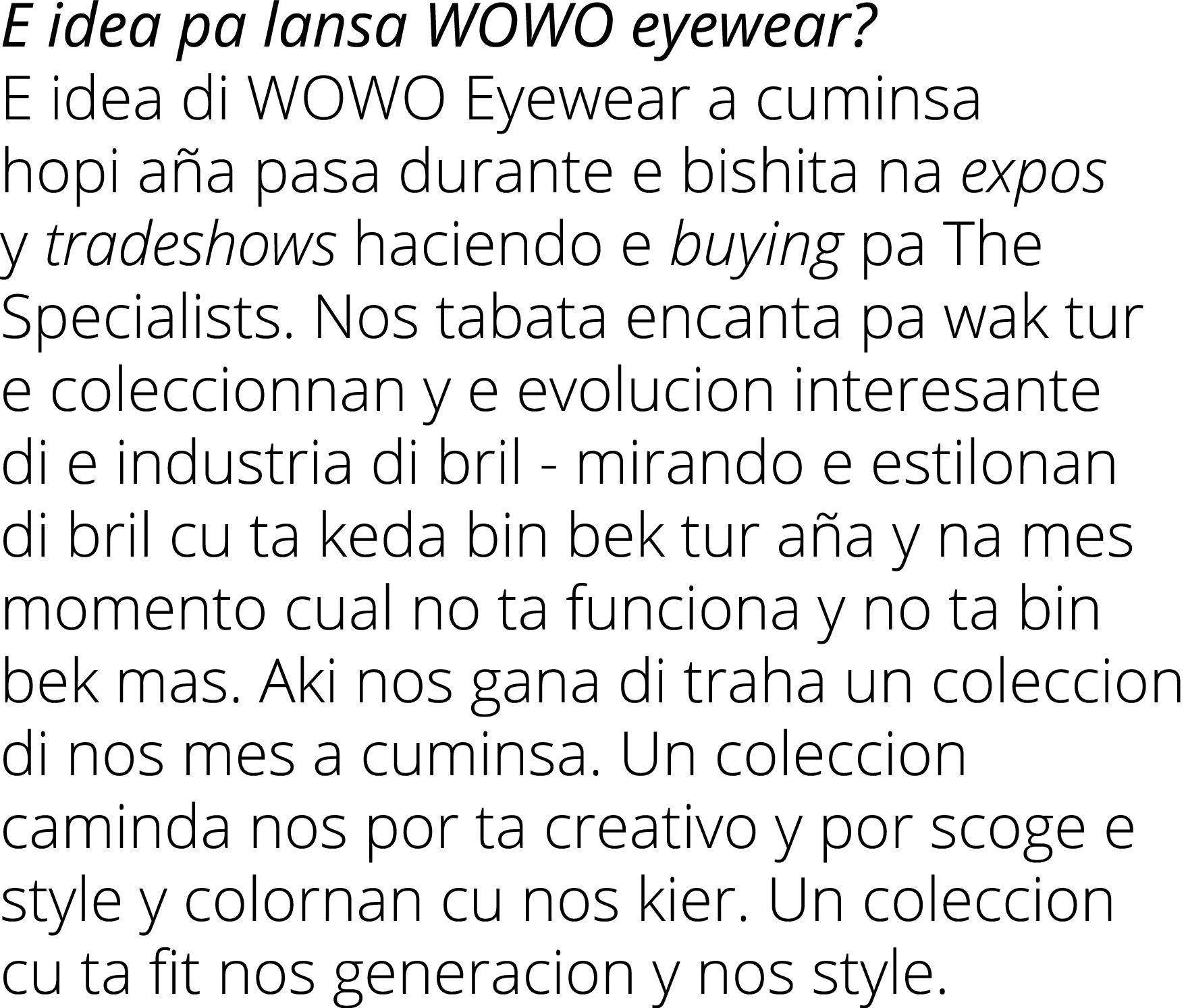 E idea pa lansa WOWO eyewear  E idea di WOWO Eyewear a cuminsa hopi aña pasa durante e bishita na expos y tradeshows    