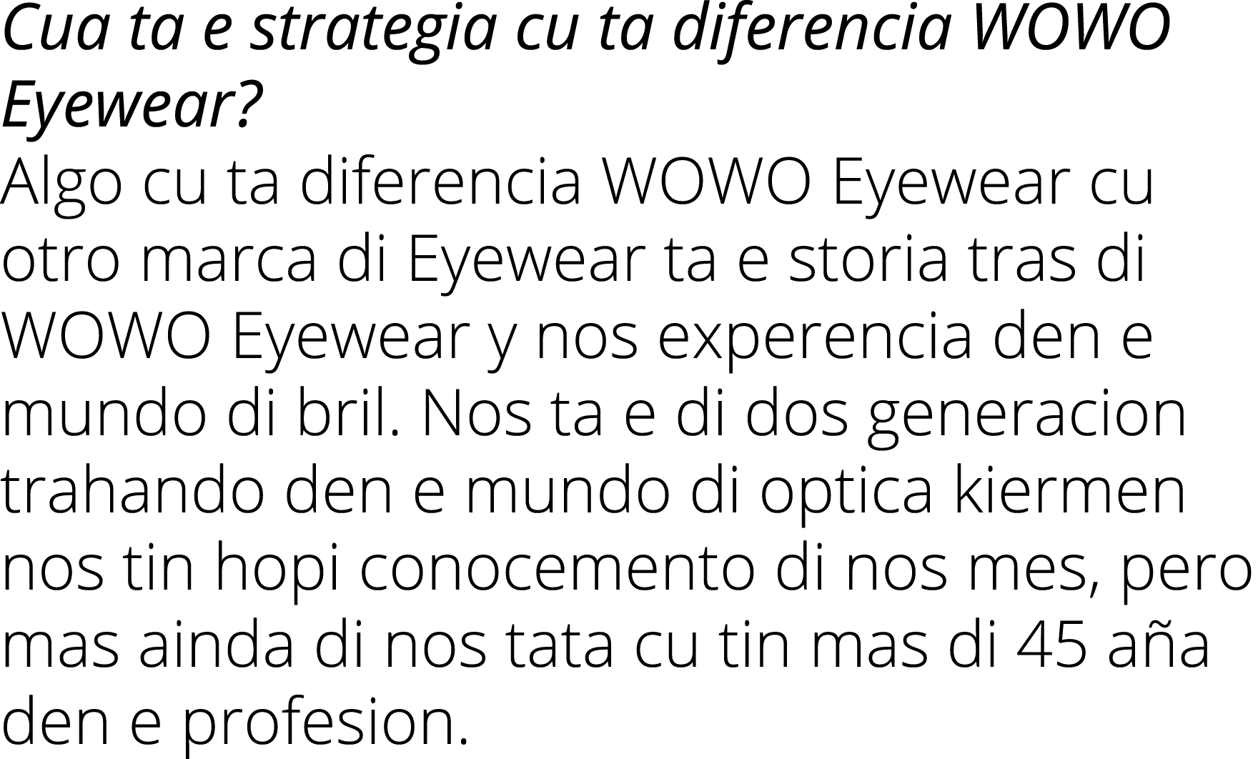 Cua ta e strategia cu ta diferencia WOWO Eyewear  Algo cu ta diferencia WOWO Eyewear cu otro marca di Eyewear ta e st   