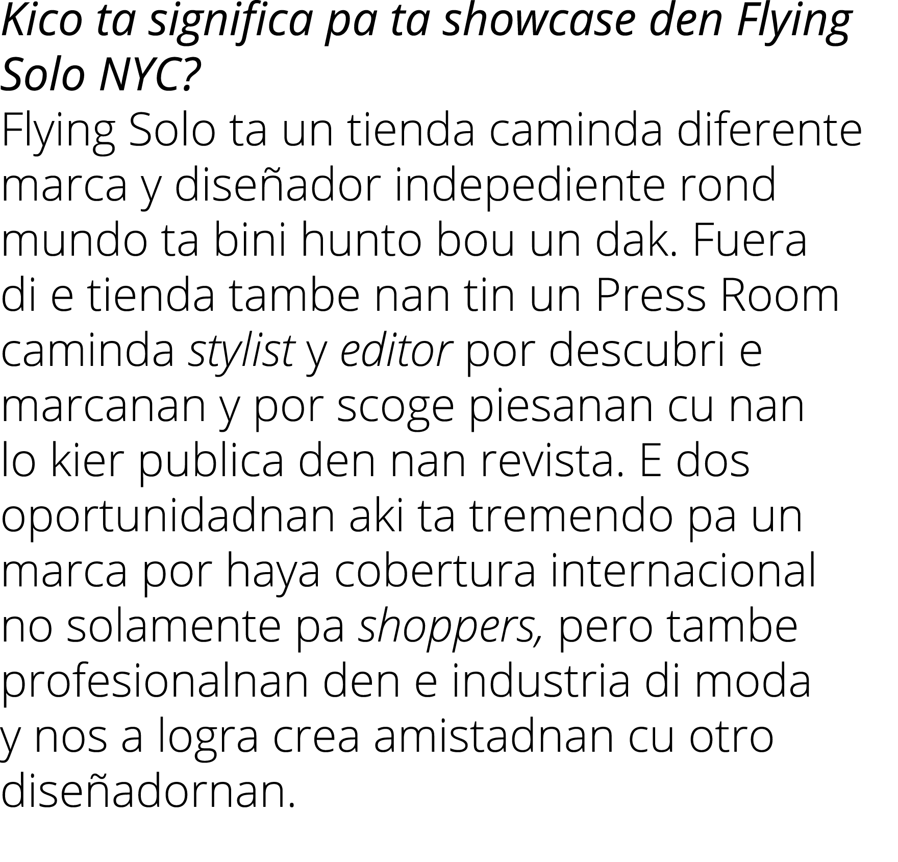 Kico ta significa pa ta showcase den Flying Solo NYC  Flying Solo ta un tienda caminda diferente marca y diseñador in   