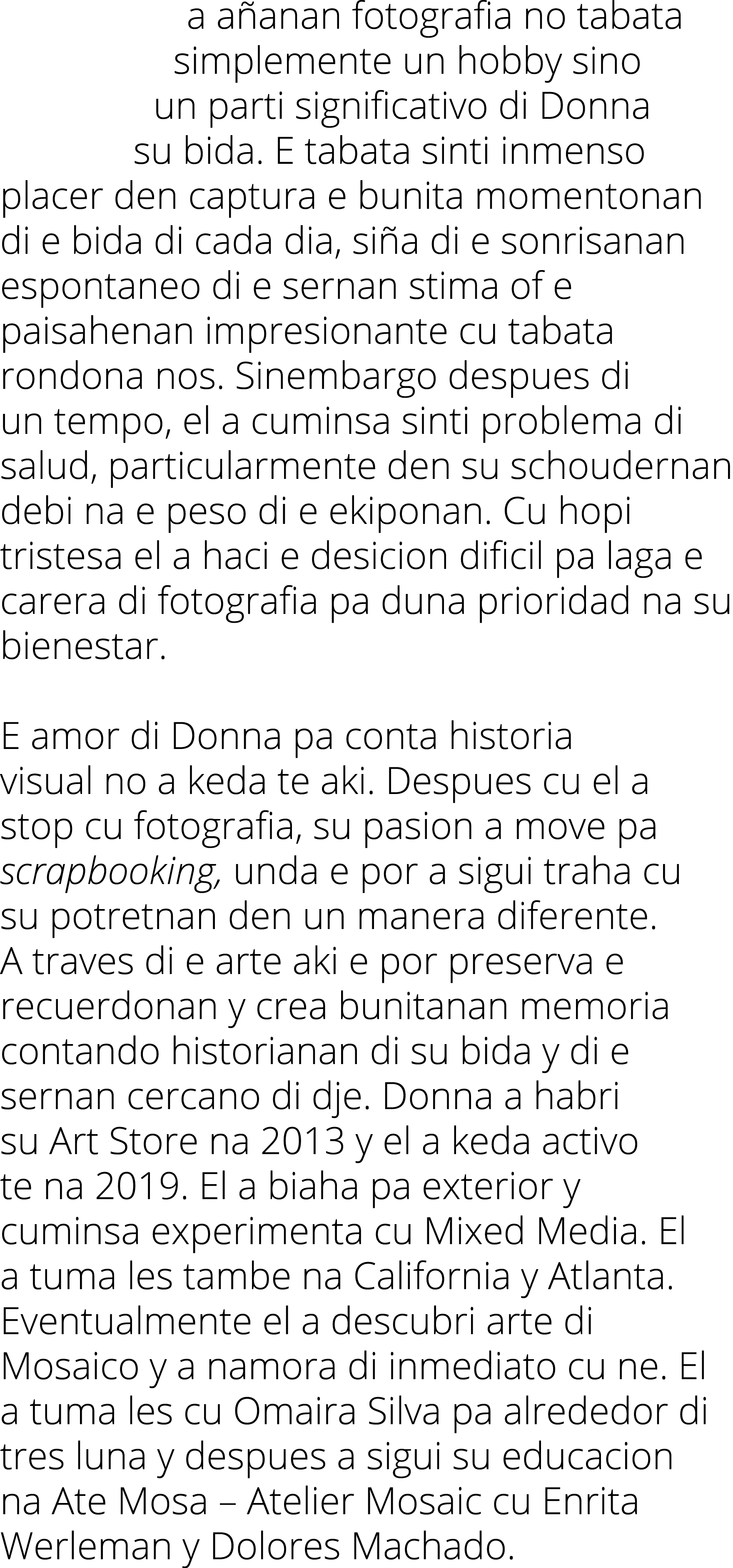 a añanan fotografia no tabata simplemente un hobby sino un parti significativo di Donna su bida  E tabata sinti inmen   