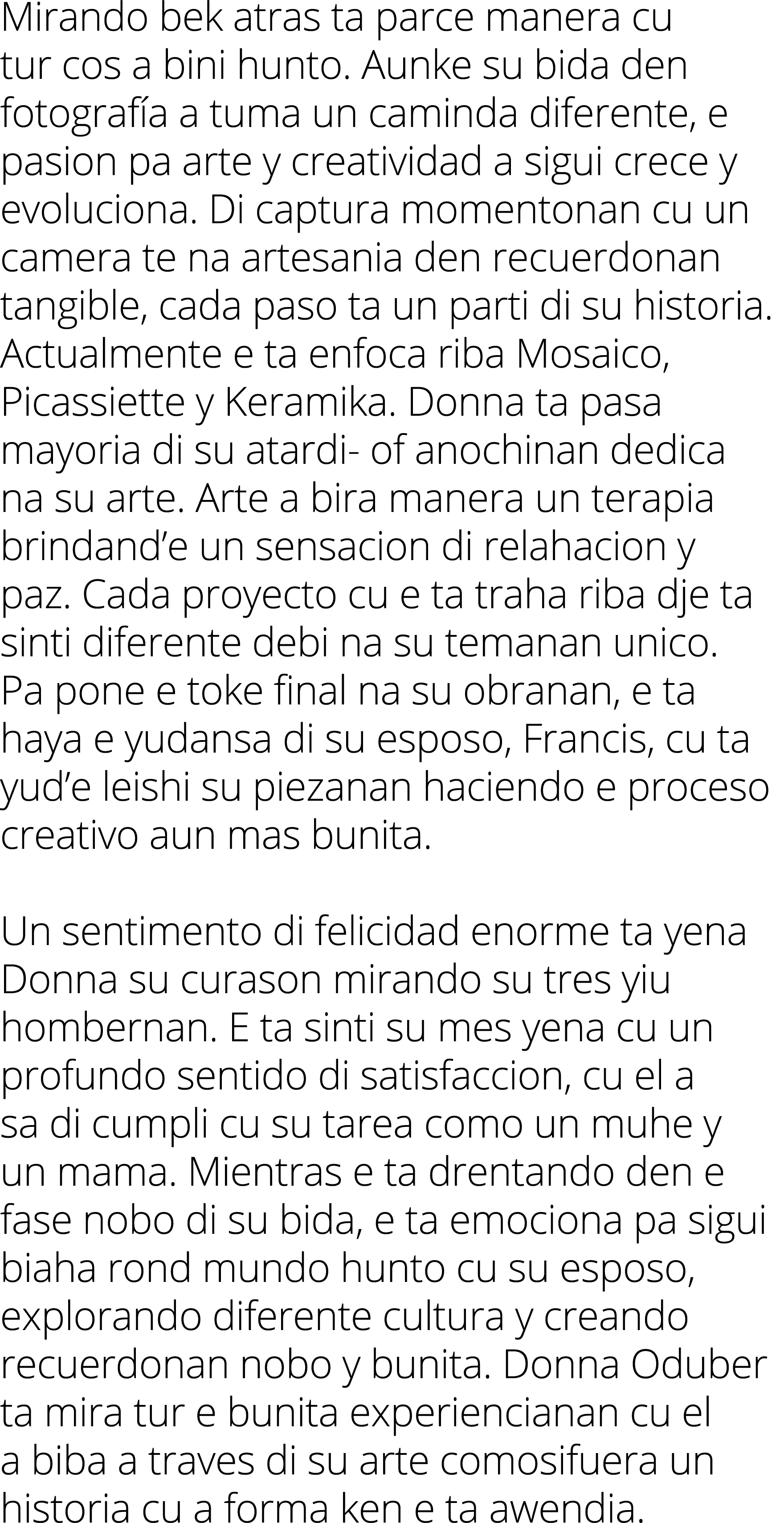 Mirando bek atras ta parce manera cu tur cos a bini hunto  Aunke su bida den fotografía a tuma un caminda diferente,    