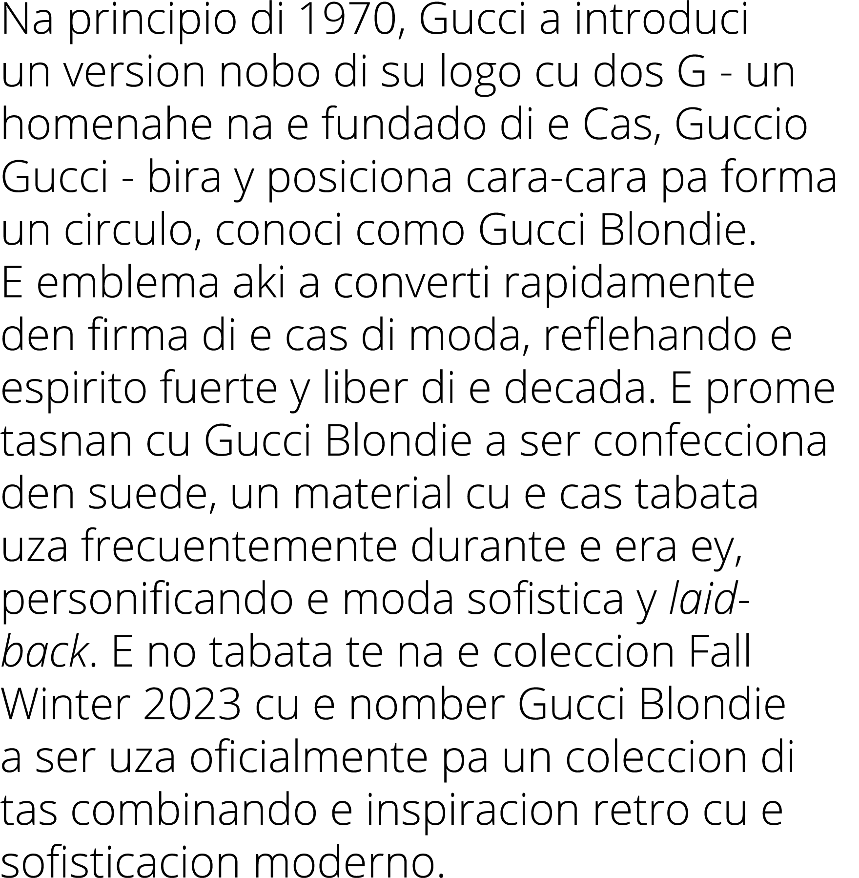 Na principio di 1970, Gucci a introduci un version nobo di su logo cu dos G - un homenahe na e fundado di e Cas, Gucc   