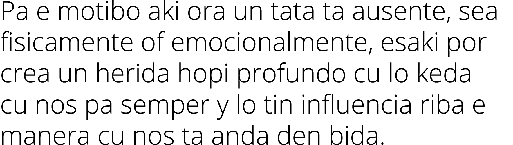 Pa e motibo aki ora un tata ta ausente, sea fisicamente of emocionalmente, esaki por crea un herida hopi profundo cu    