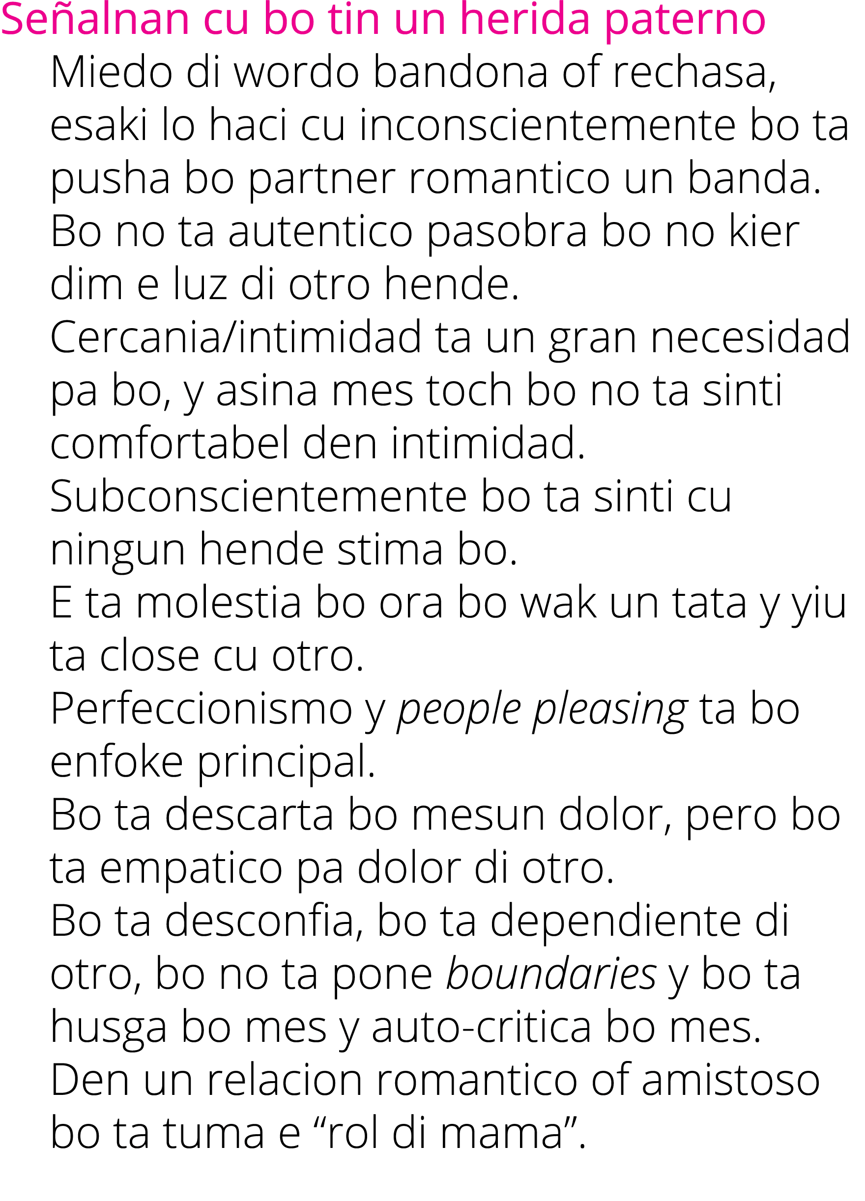 Señalnan cu bo tin un herida paterno Miedo di wordo bandona of rechasa, esaki lo haci cu inconscientemente bo ta push   