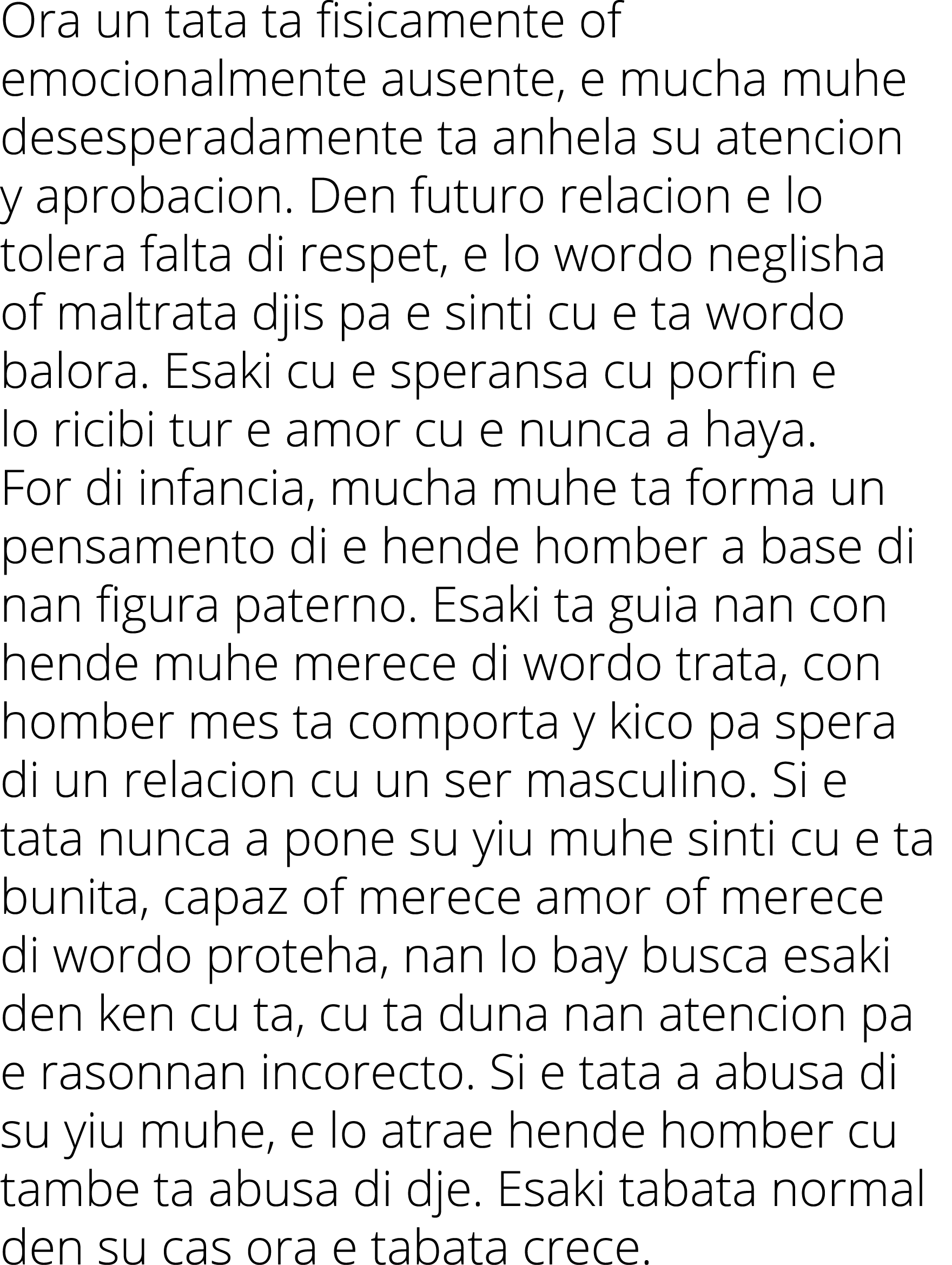 Ora un tata ta fisicamente of emocionalmente ausente, e mucha muhe desesperadamente ta anhela su atencion y aprobacio   