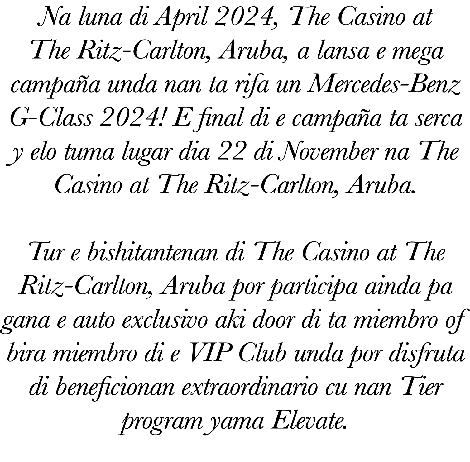 Na luna di April 2024, The Casino at The Ritz-Carlton, Aruba, a lansa e mega campaña unda nan ta rifa un Mercedes-Ben   