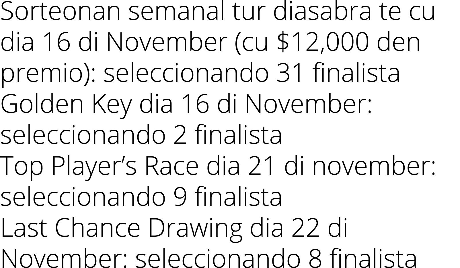 Sorteonan semanal tur diasabra te cu dia 16 di November (cu  12,000 den premio): seleccionando 31 finalista Golden Ke   